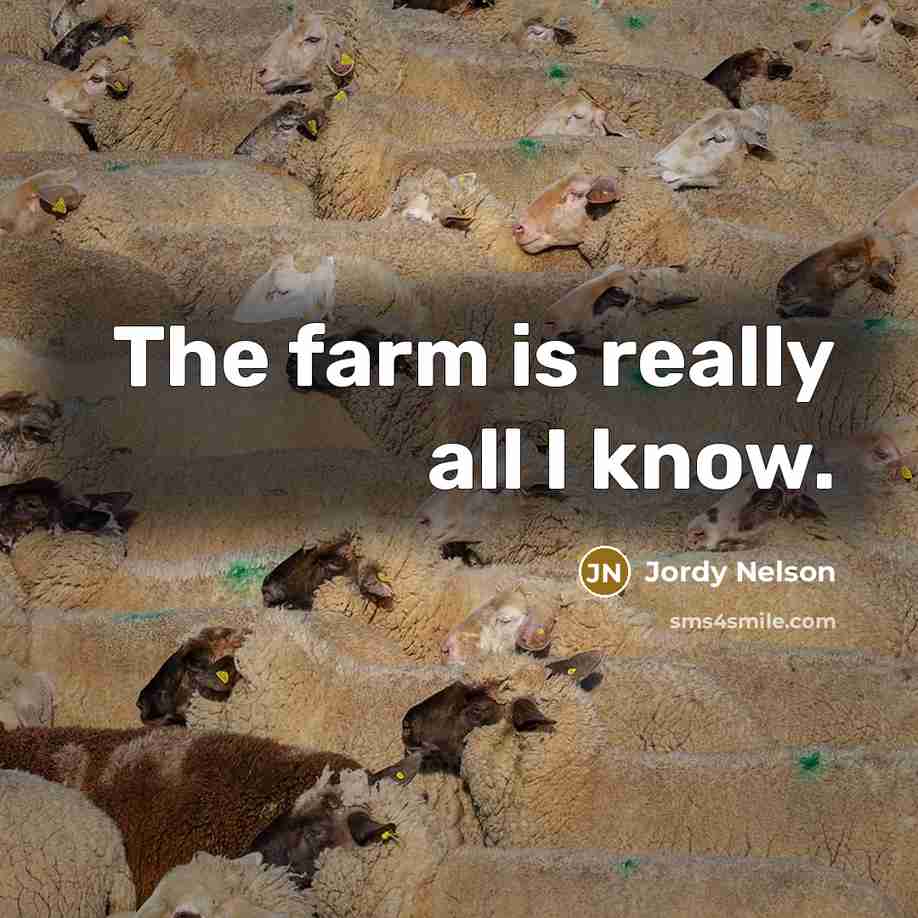 “The farm is really all I know.…” quote by Jordy Nelson