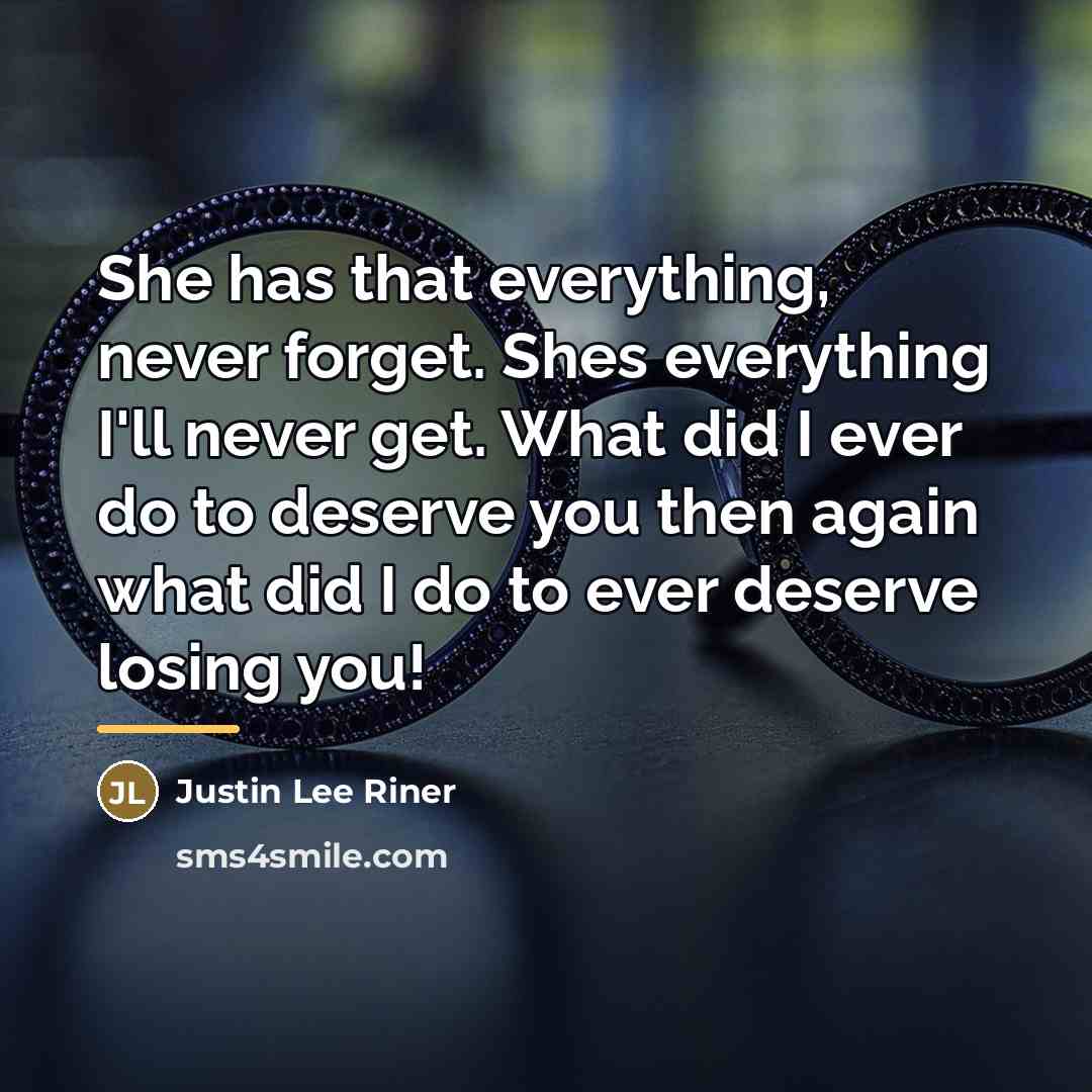 “She has that everything, never forget. Shes everything I'll never…” quote by Justin Lee Riner
