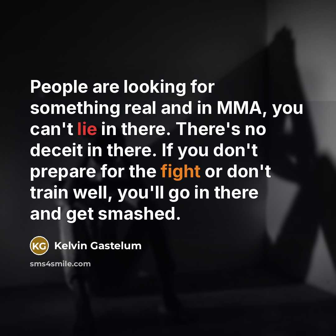“People are looking for something real and in MMA, you…” quote by Kelvin Gastelum