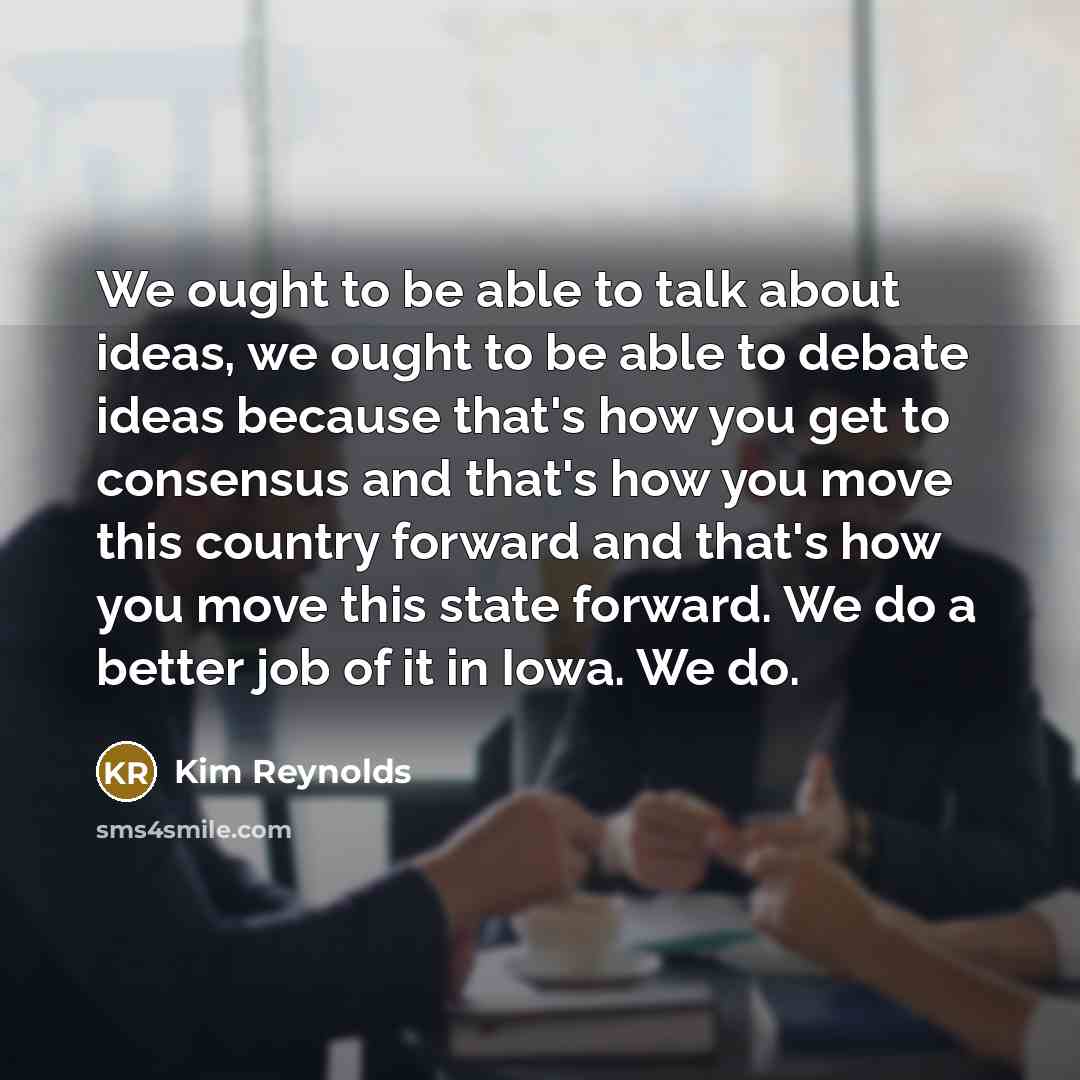 “We ought to be able to talk about ideas, we…” quote by Kim Reynolds
