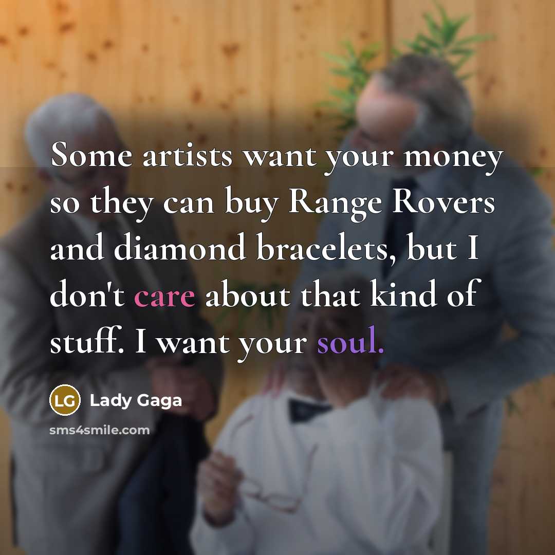 “Some artists want your money so they can buy Range…” quote by Lady Gaga