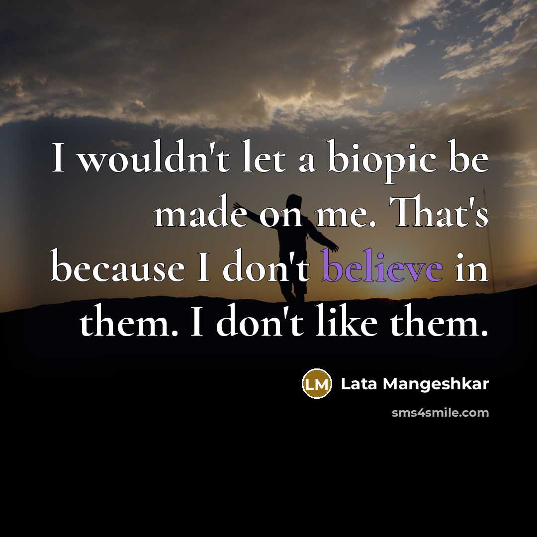 “I wouldn't let a biopic be made on me. That's…” quote by Lata Mangeshkar