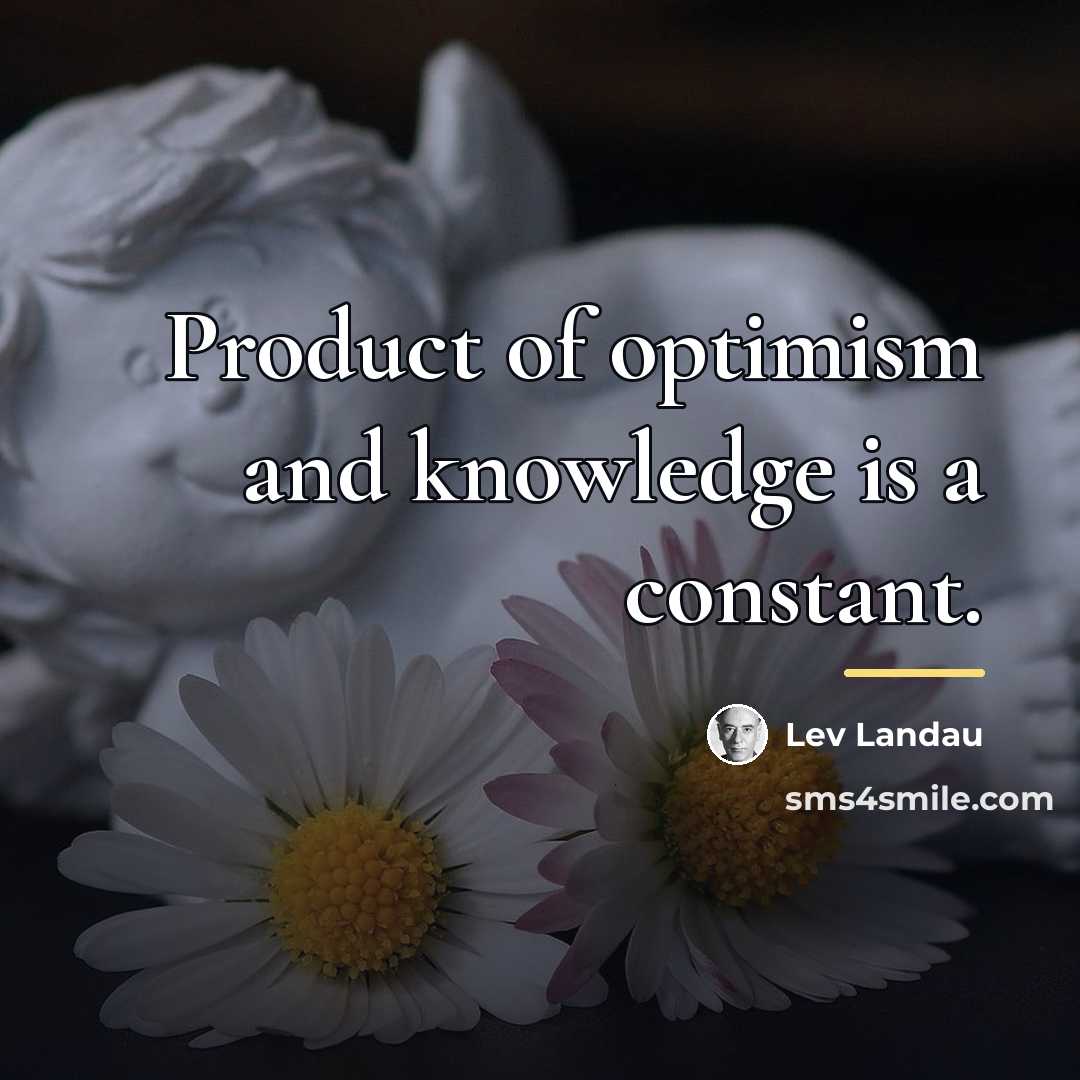 “Product of optimism and knowledge is a constant.…” quote by Lev Landau