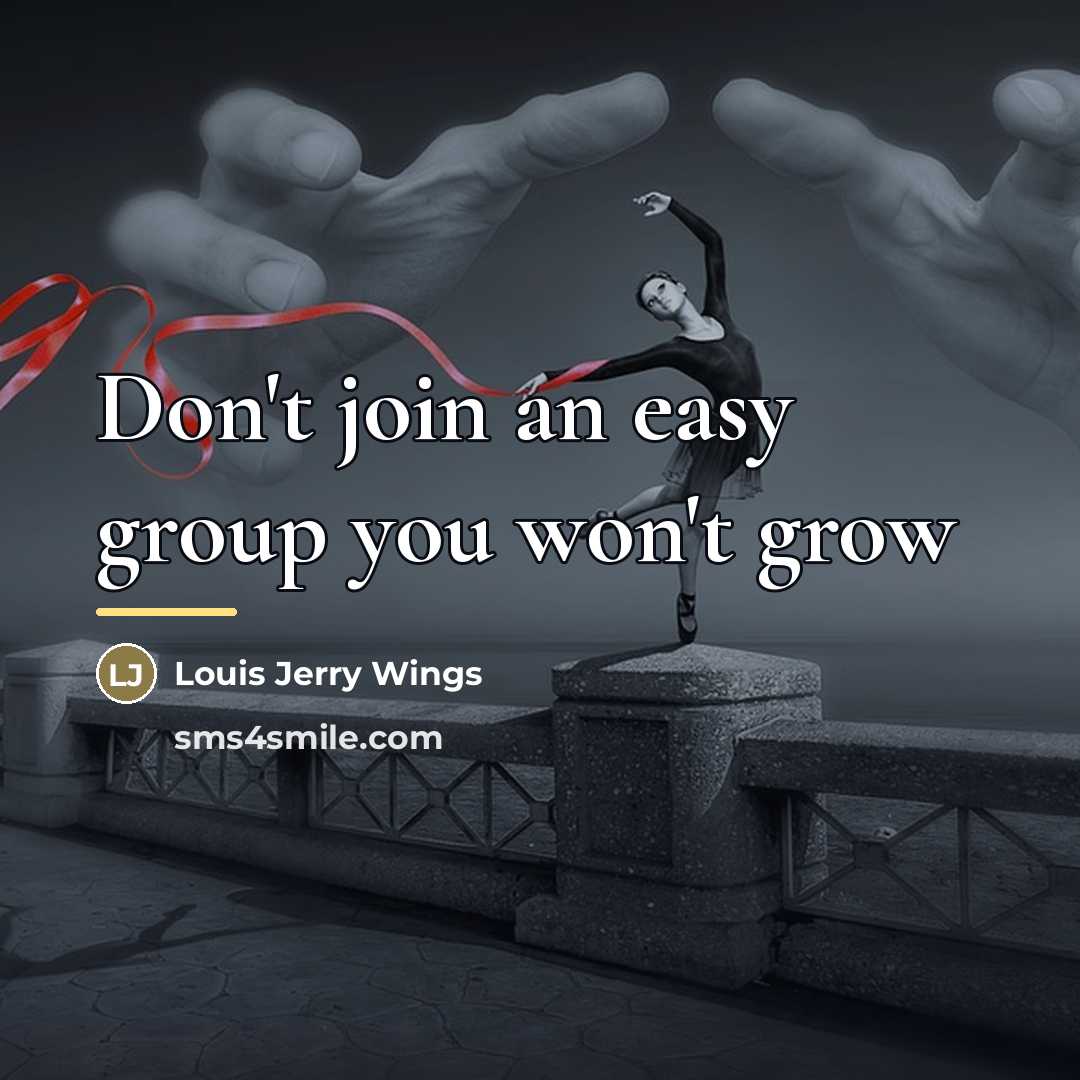 “Don't join an easy group you won't grow…” quote by Louis Jerry Wings