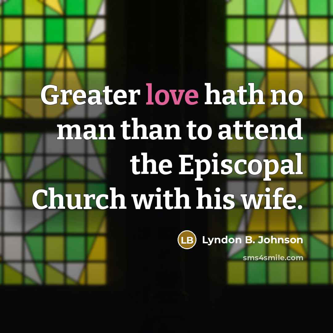 “Greater love hath no man than to attend the Episcopal…” quote by Lyndon B. Johnson