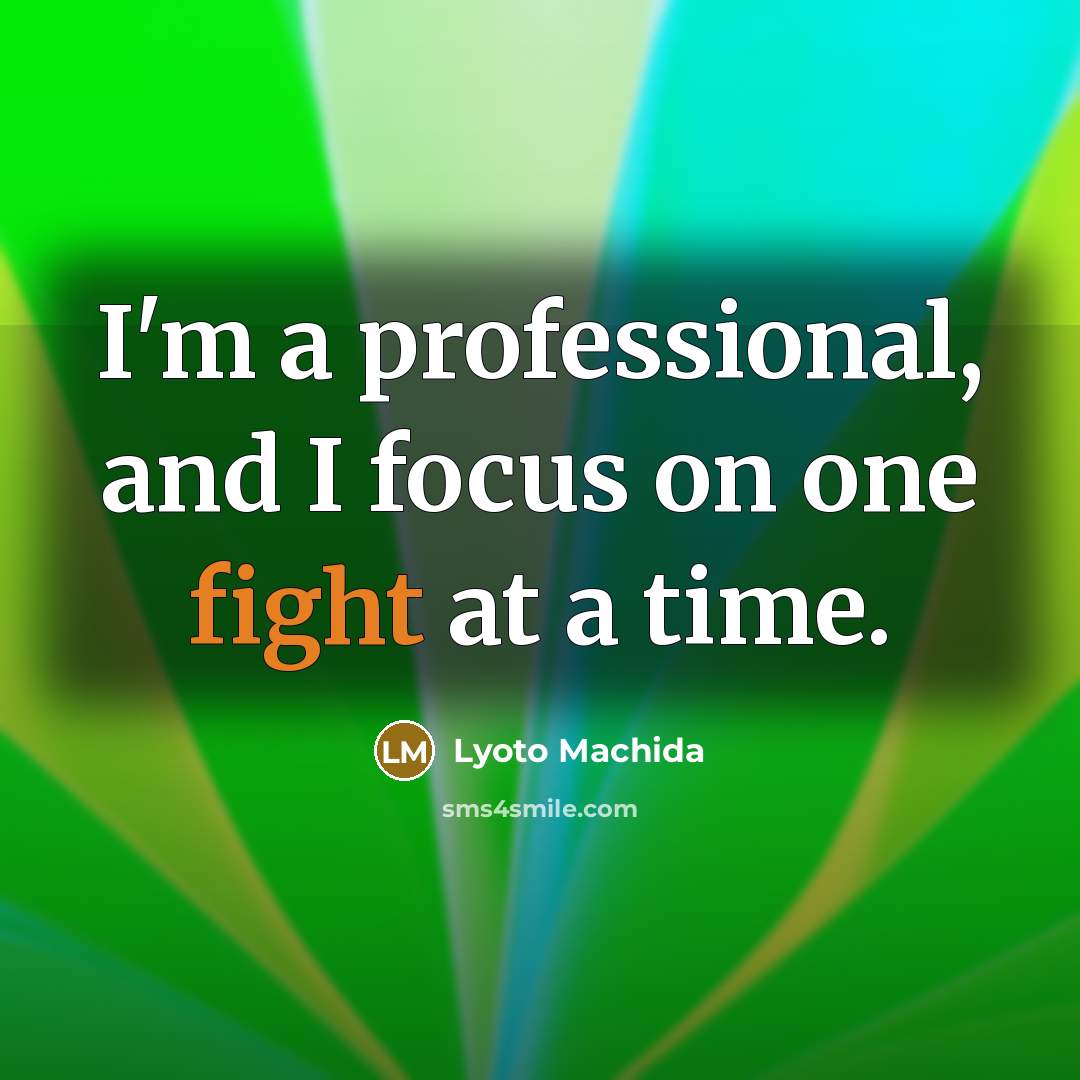 “I'm a professional, and I focus on one fight at…” quote by Lyoto Machida