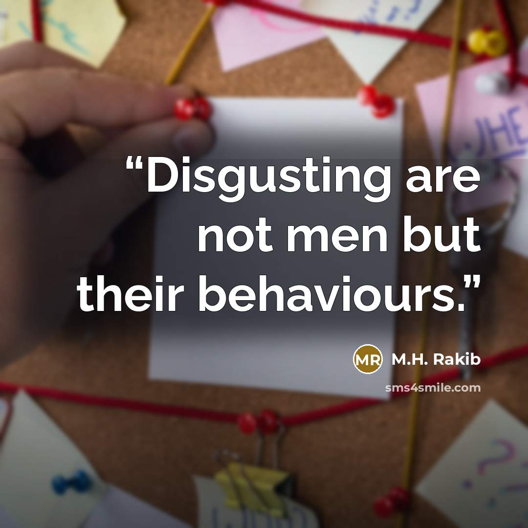 “Disgusting are not men but their behaviours.” quote by M.H. Rakib