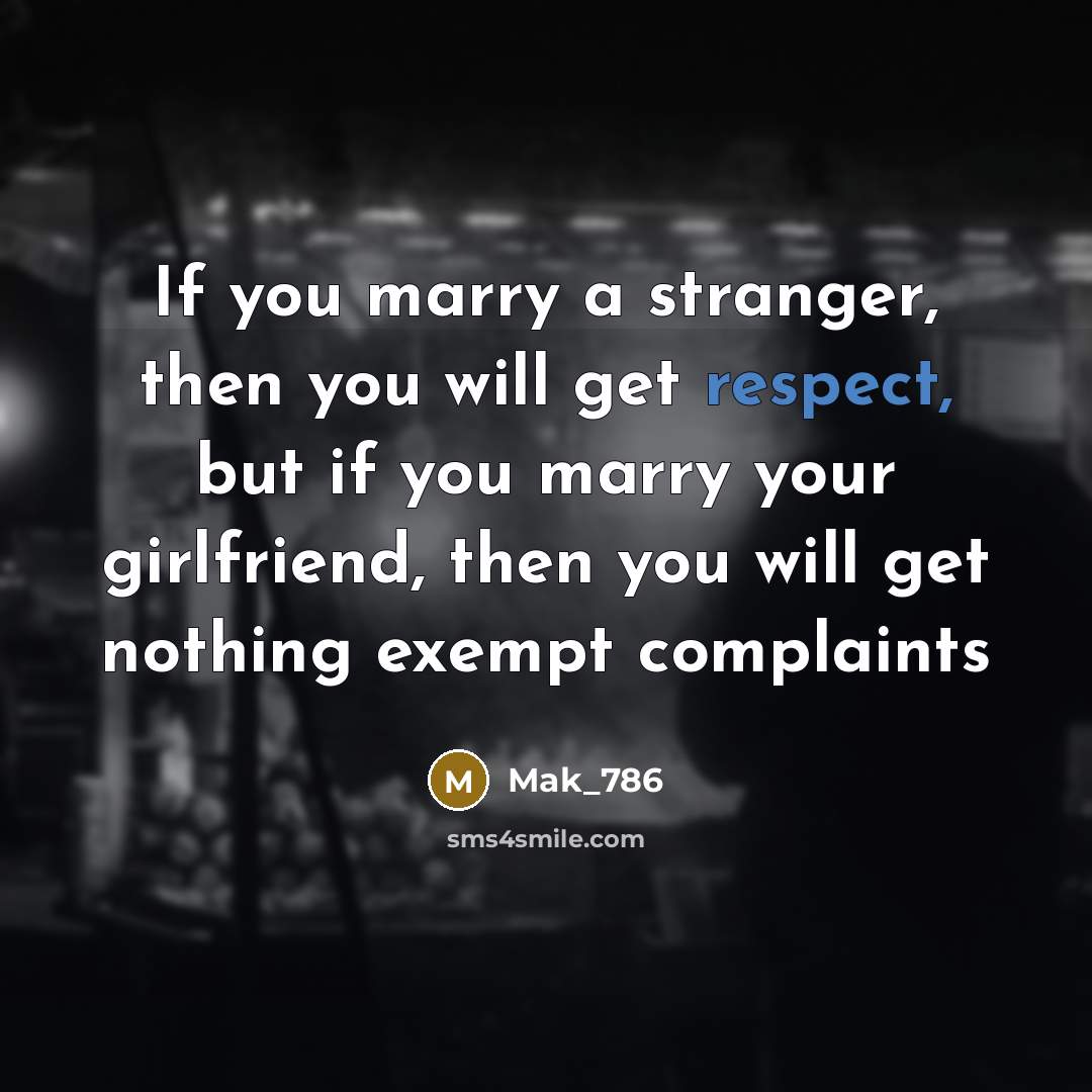 “If you marry a stranger, then you will get respect,…” quote by Mak_786