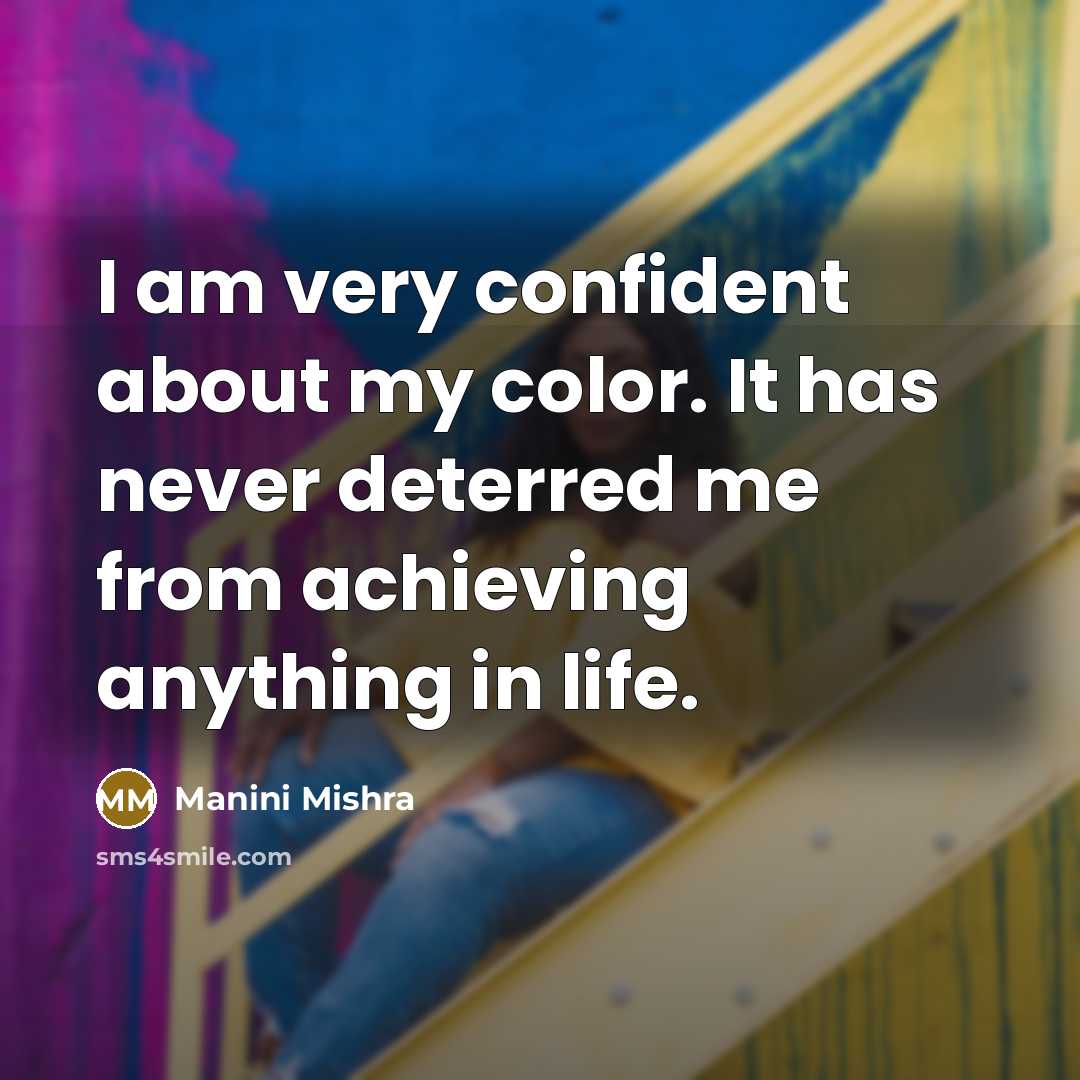“I am very confident about my color. It has never…” quote by Manini Mishra