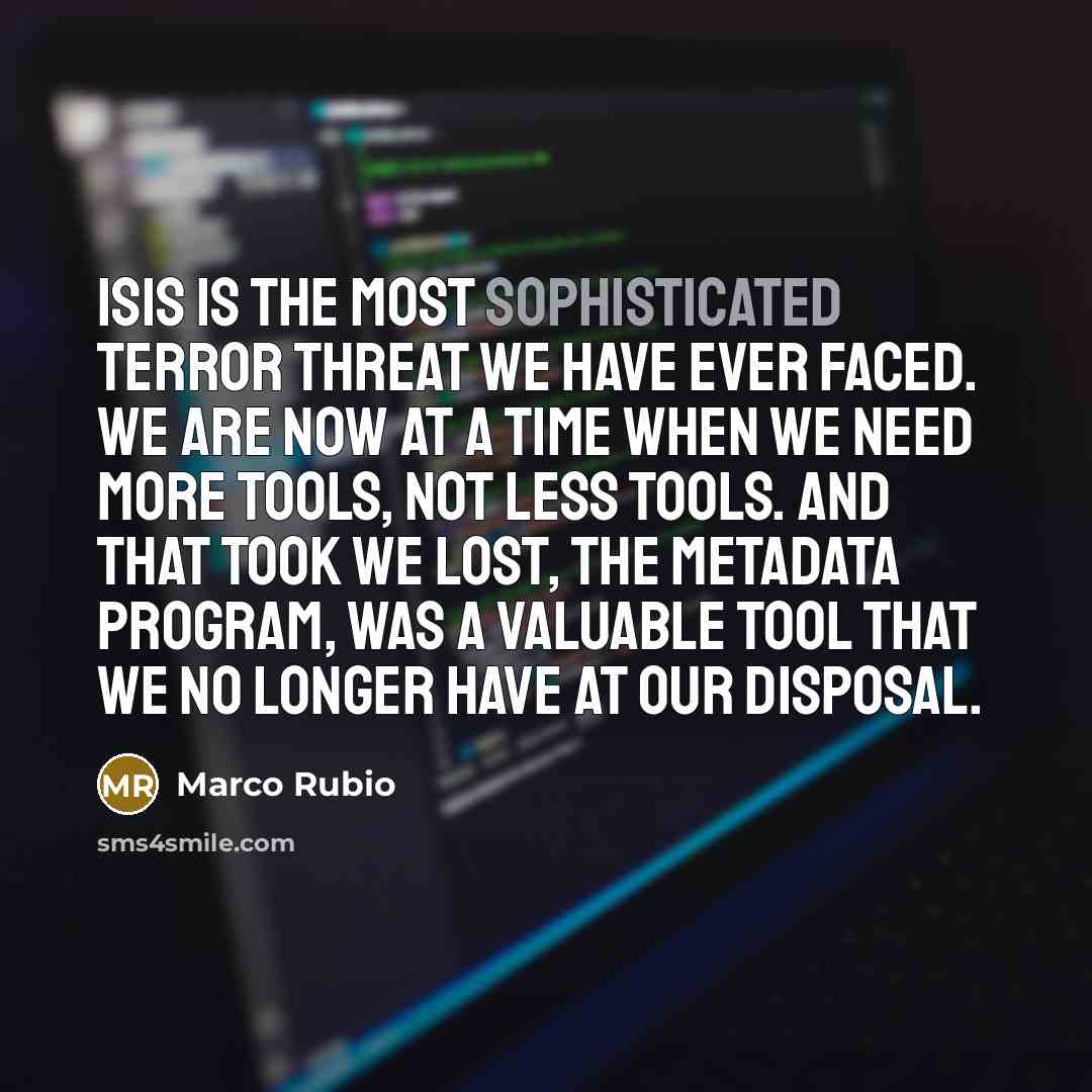 “ISIS is the most sophisticated terror threat we have ever…” quote by Marco Rubio