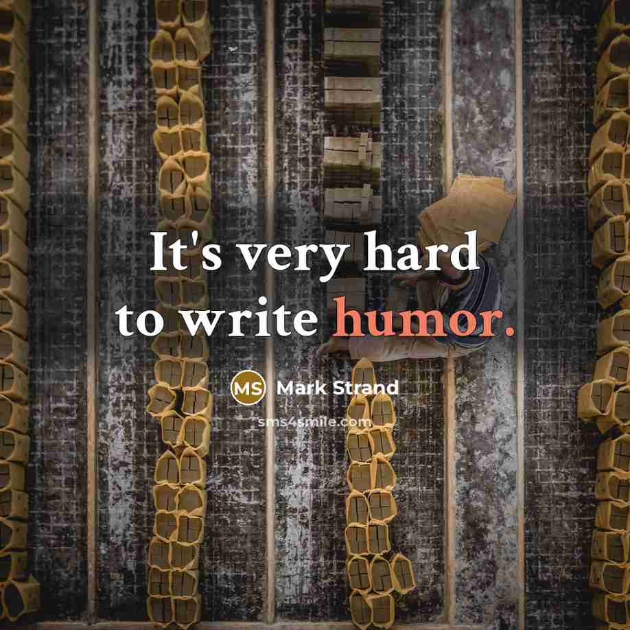 “It's very hard to write humor.” quote by Mark Strand