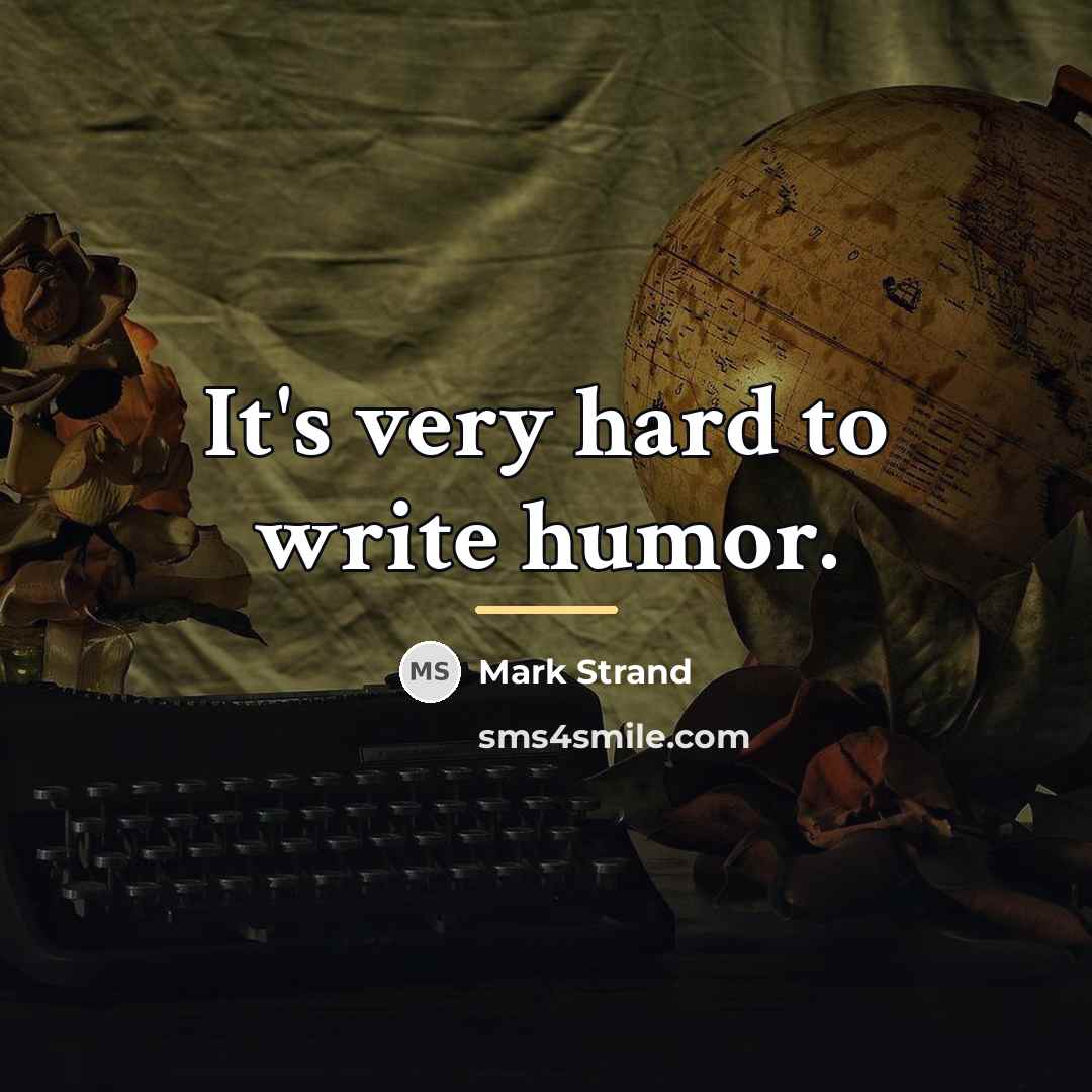 “It's very hard to write humor.…” quote by Mark Strand