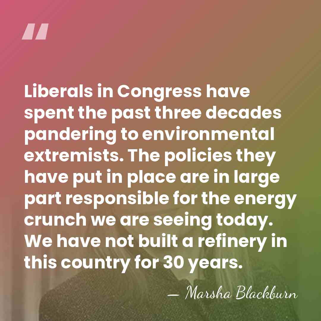 Liberals in Congress have spent the past three decades pandering to environmental&hellip; - Marsha Blackburn