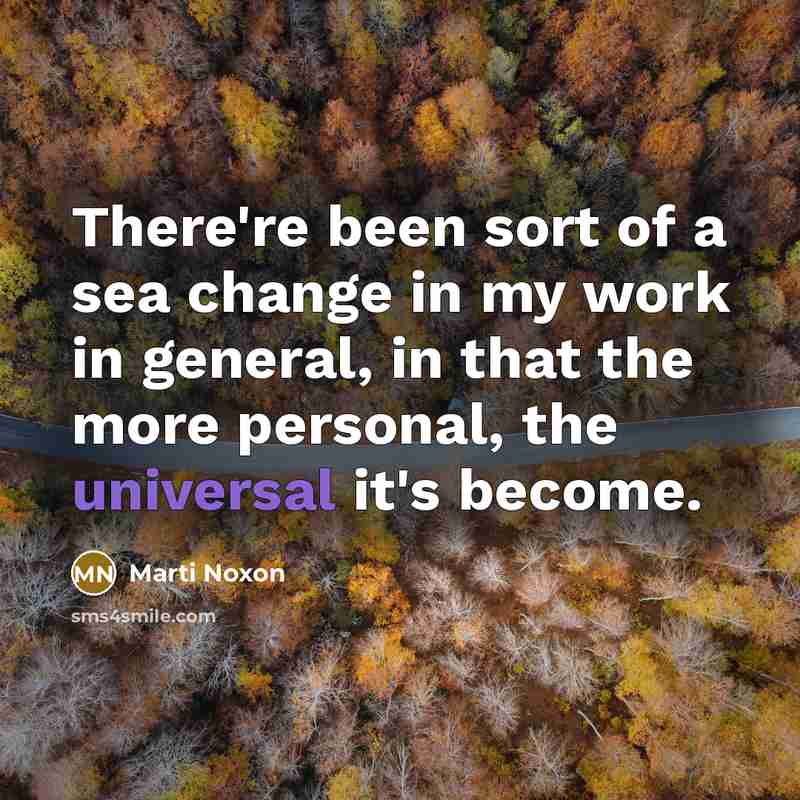 “There're been sort of a sea change in my work…” quote by Marti Noxon