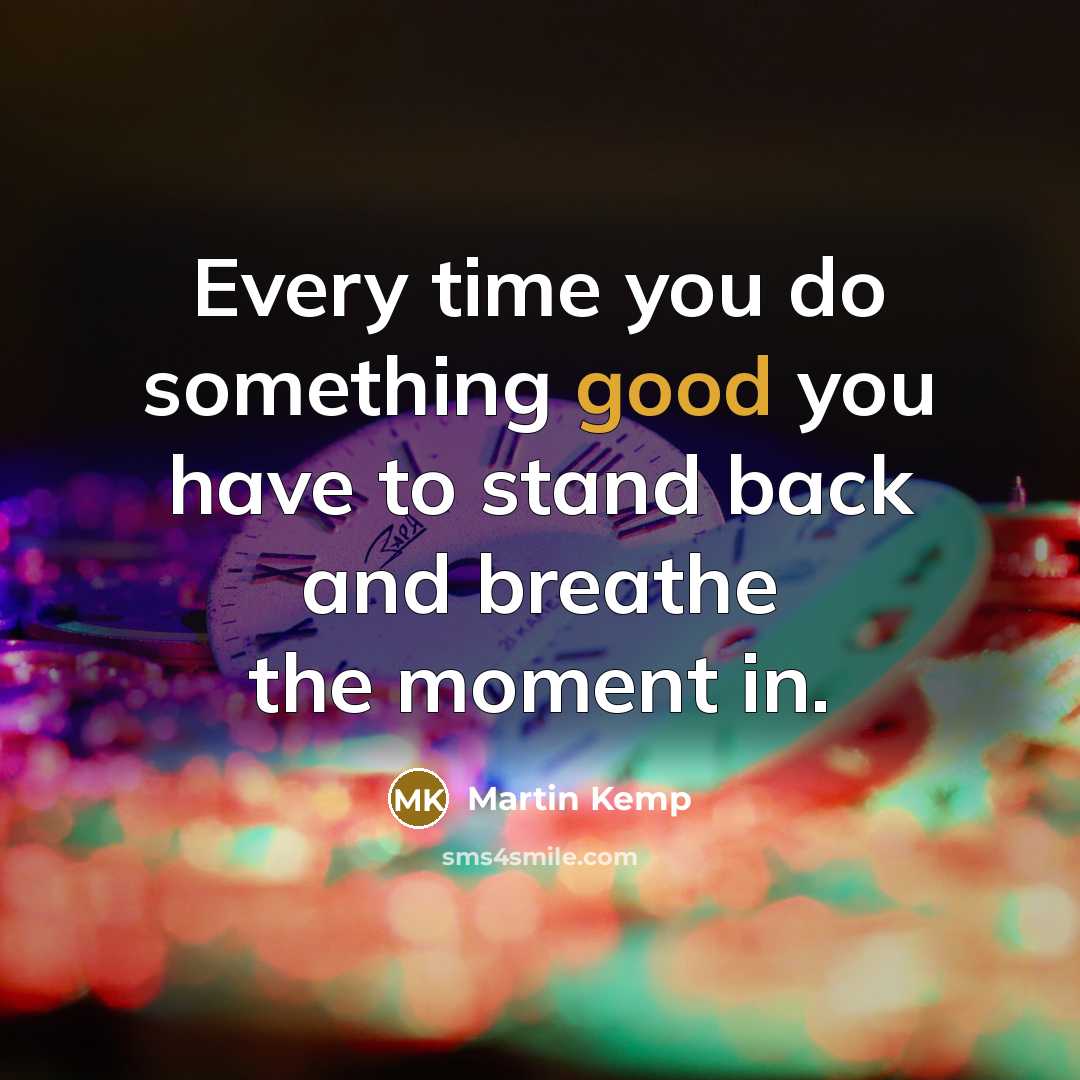 “Every time you do something good you have to stand…” quote by Martin Kemp