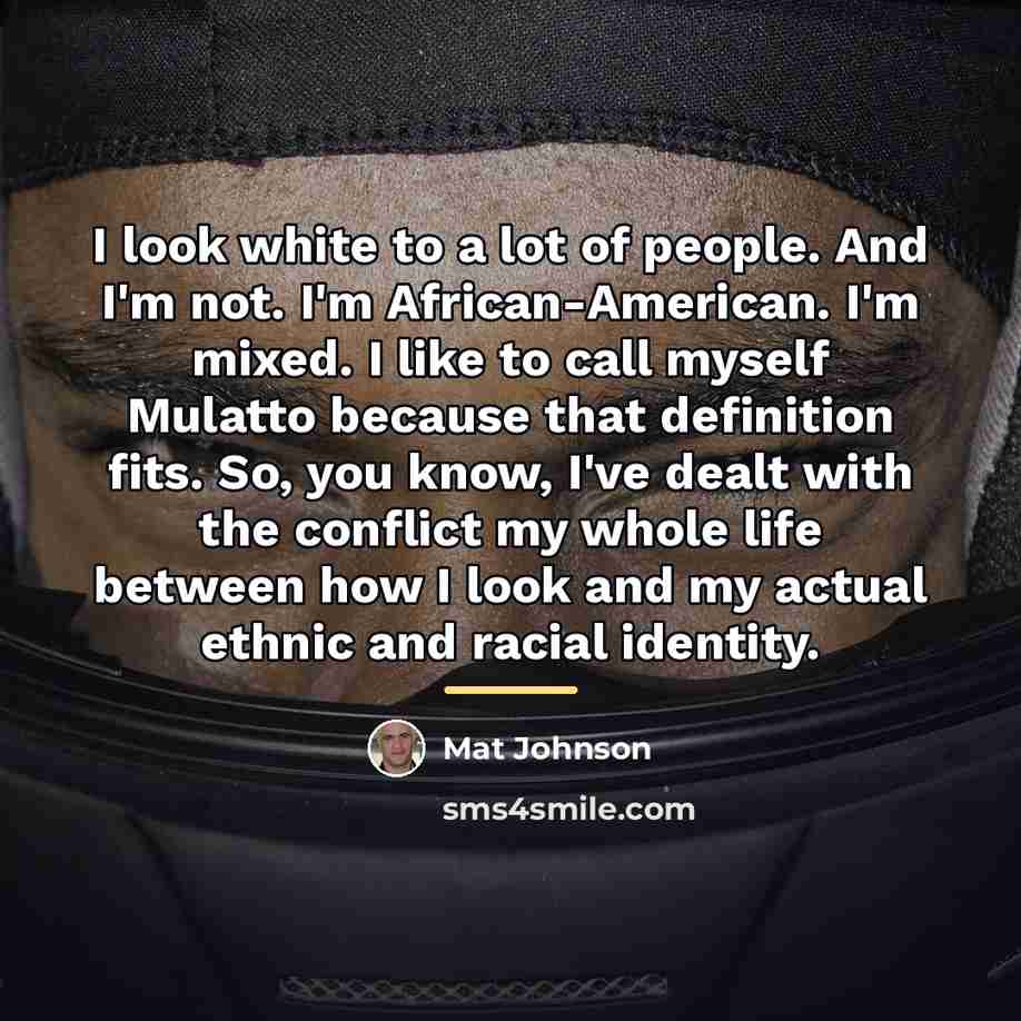“I look white to a lot of people. And I'm…” quote by Mat Johnson