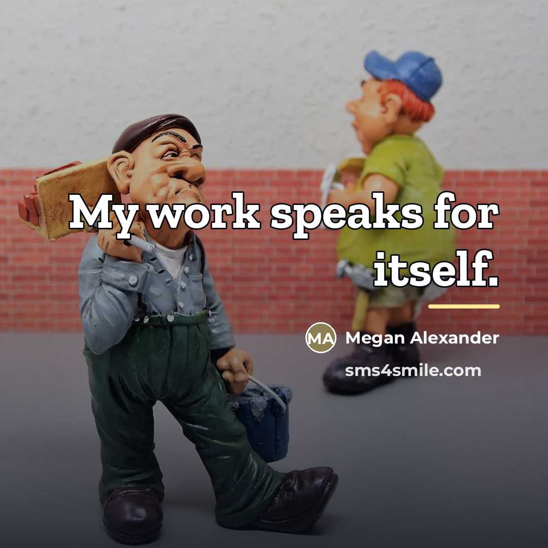 “My work speaks for itself.…” quote by Megan Alexander