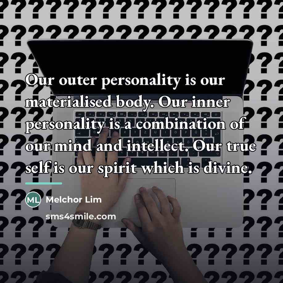 “Our outer personality is our materialised body. Our inner personality…” quote by Melchor Lim