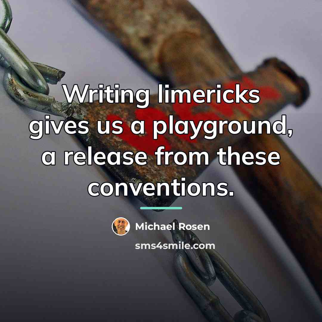 “Writing limericks gives us a playground, a release from these…” quote by Michael Rosen