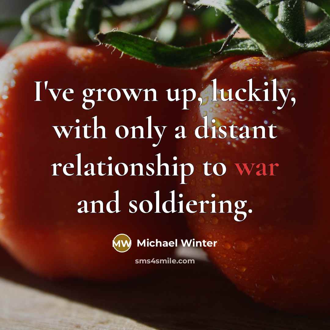 “I've grown up, luckily, with only a distant relationship to…” quote by Michael Winter