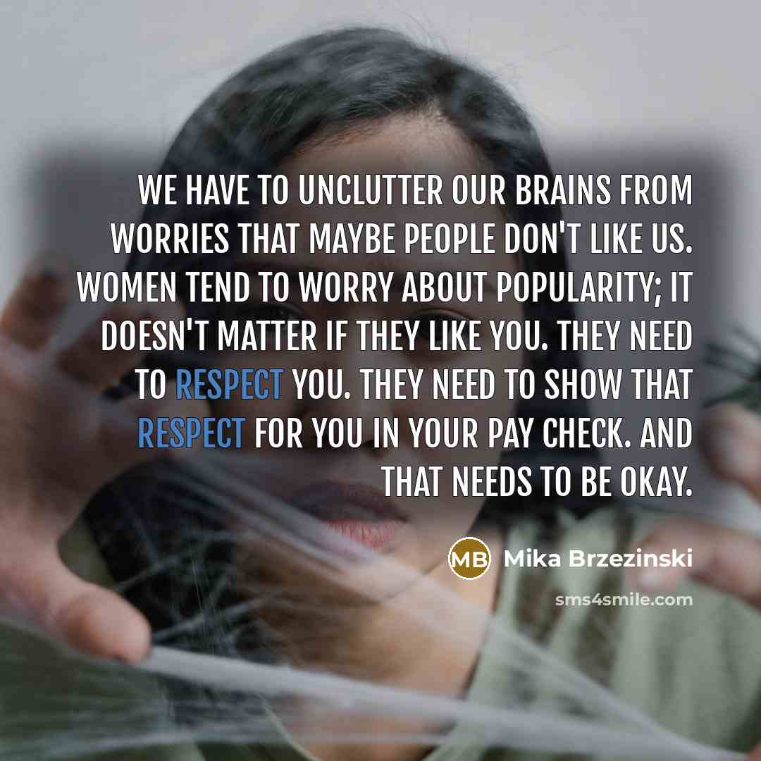 “We have to unclutter our brains from worries that maybe…” quote by Mika Brzezinski