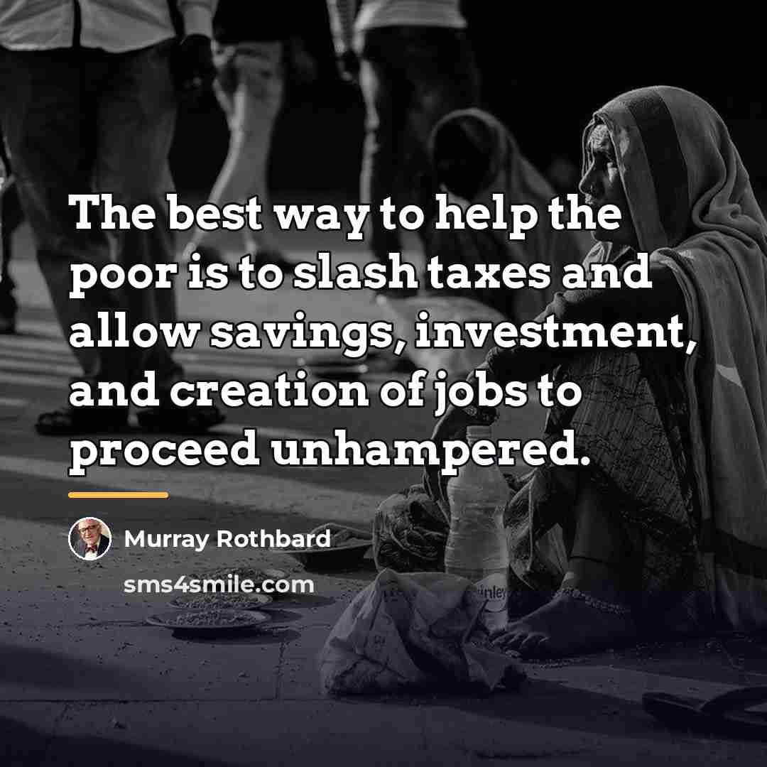 “The best way to help the poor is to slash…” quote by Murray Rothbard
