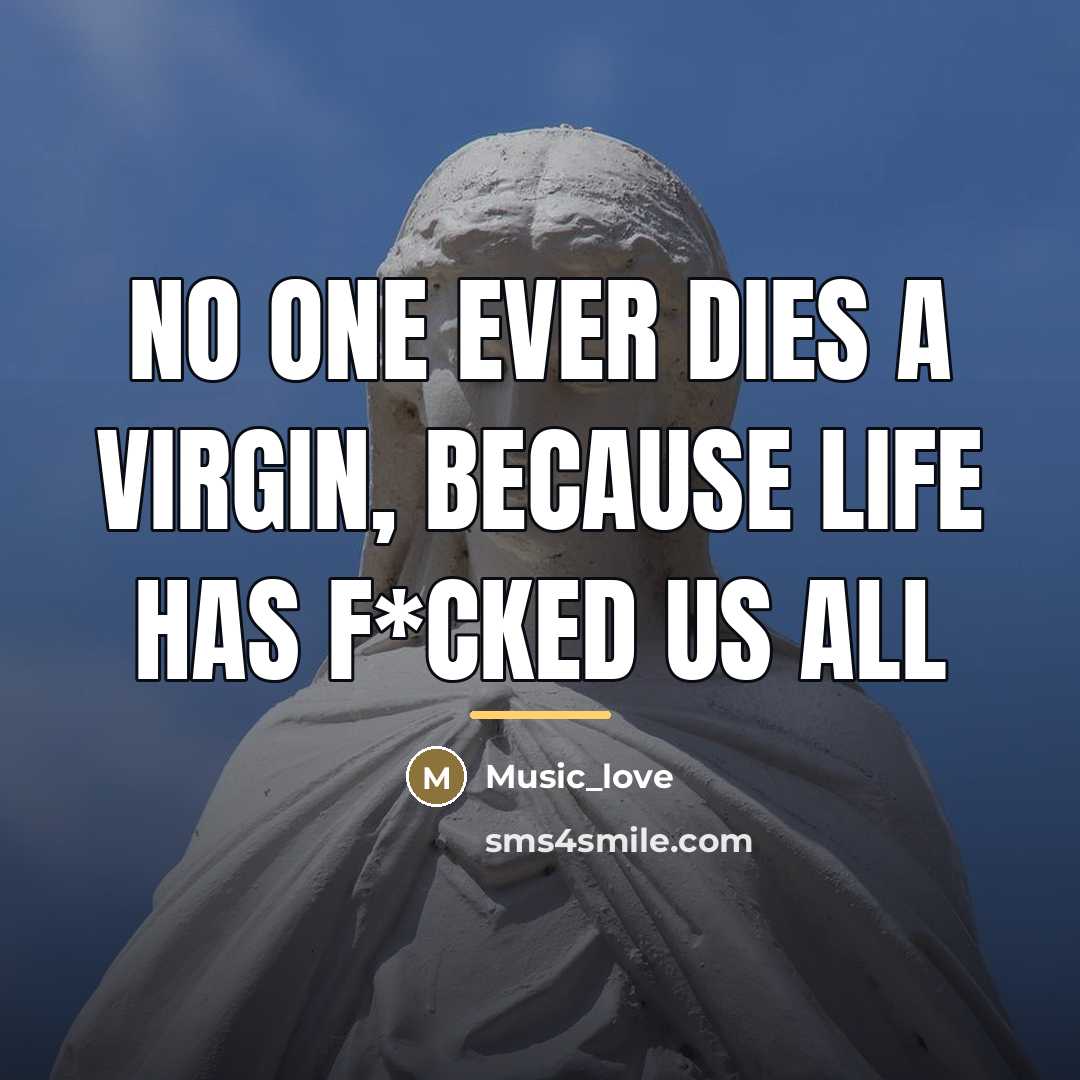 “No one ever dies a virgin, because life has f*cked…” quote by Music_Love
