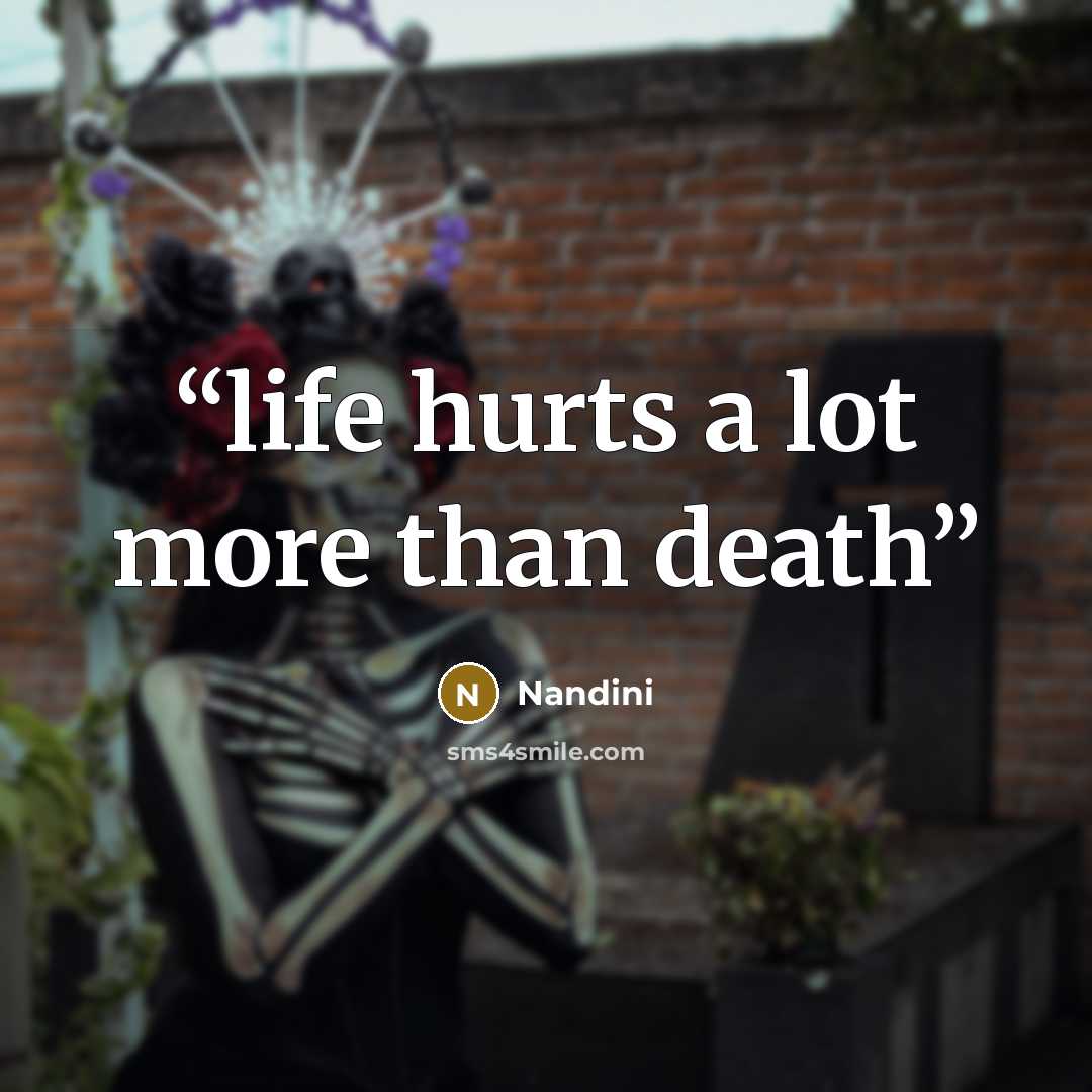 “life hurts a lot more than death” quote by Nandini
