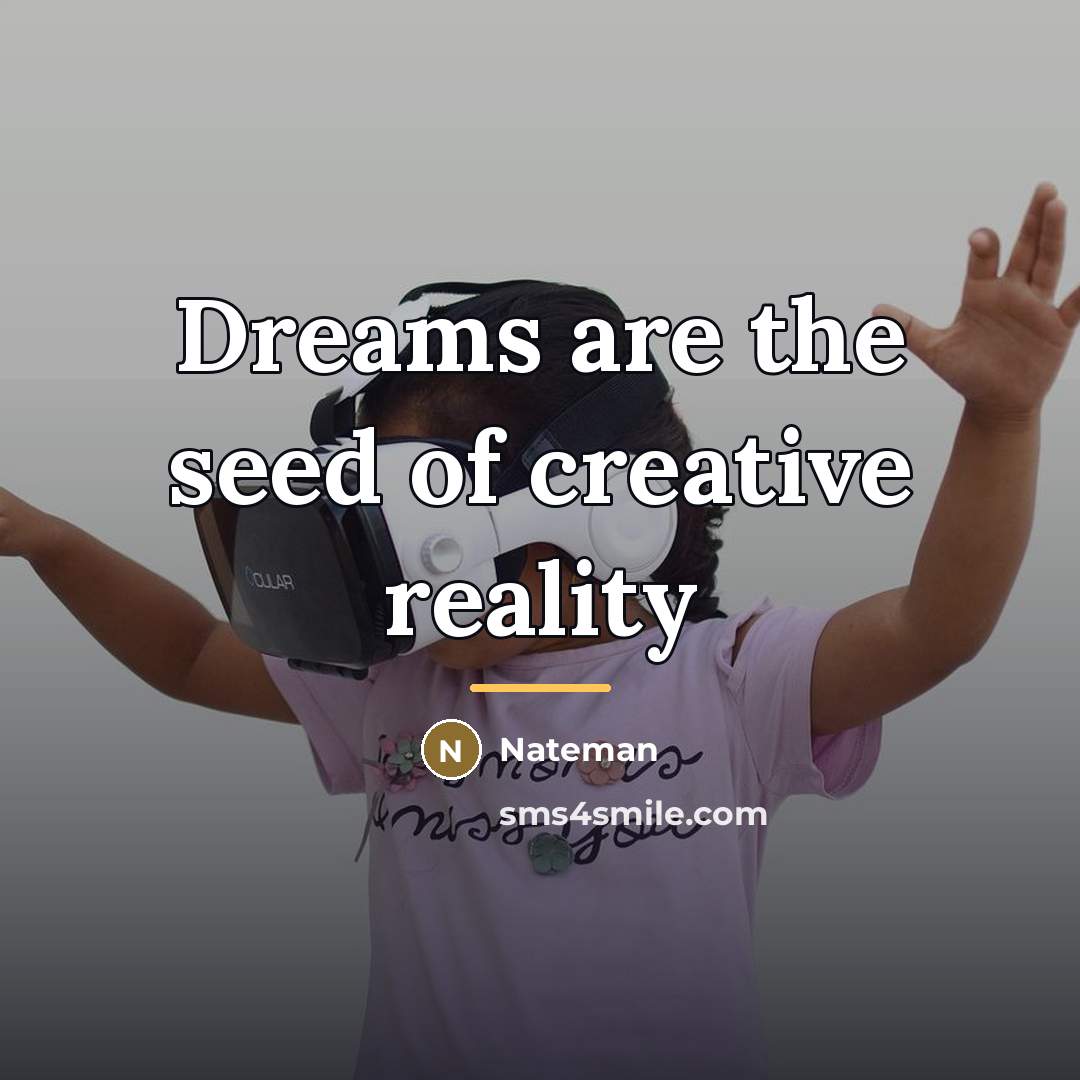 “Dreams are the seed of creative reality…” quote by Nateman