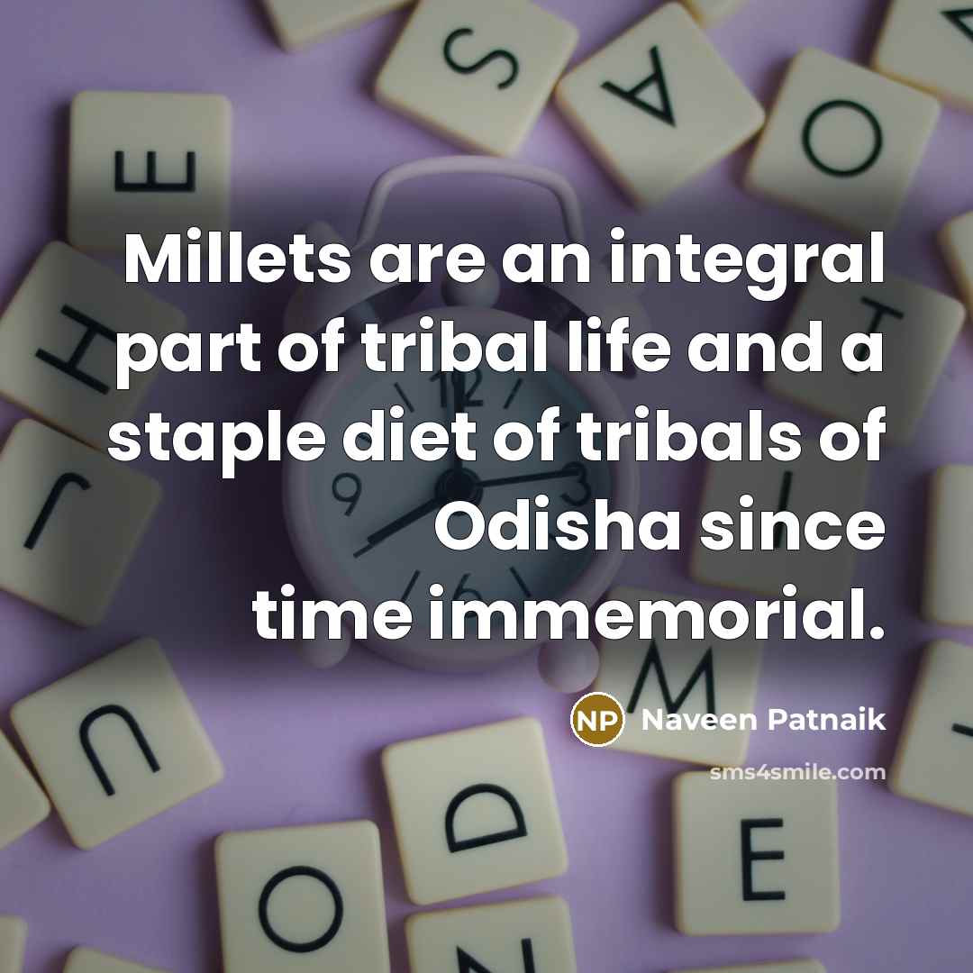 “Millets are an integral part of tribal life and a…” quote by Naveen Patnaik