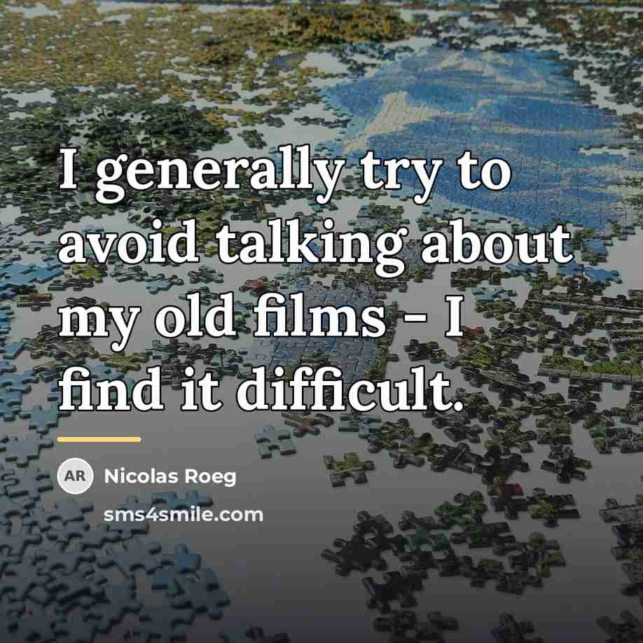 “I generally try to avoid talking about my old films…” quote by Nicolas Roeg