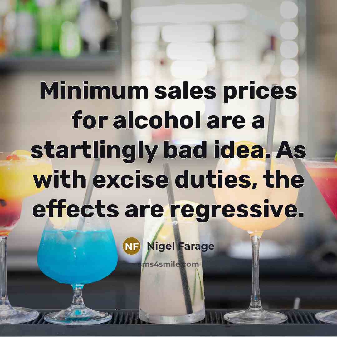 “Minimum sales prices for alcohol are a startlingly bad idea.…” quote by Nigel Farage