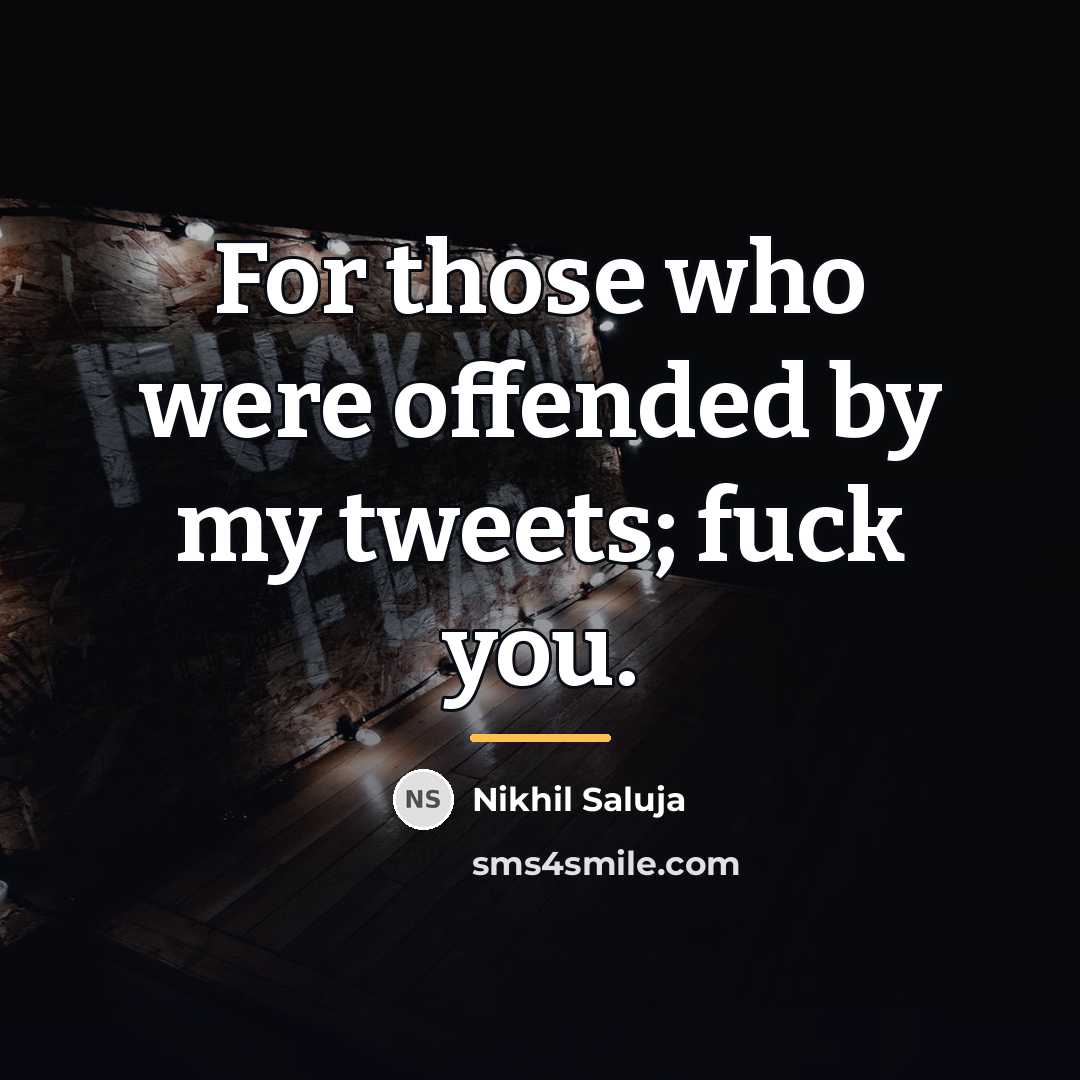 “For those who were offended by my tweets; fuck you.…” quote by Nikhil Saluja