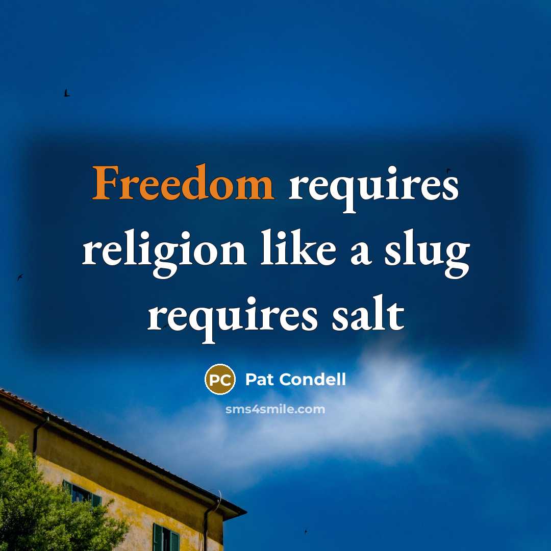 “Freedom requires religion like a slug requires salt…” quote by Pat Condell