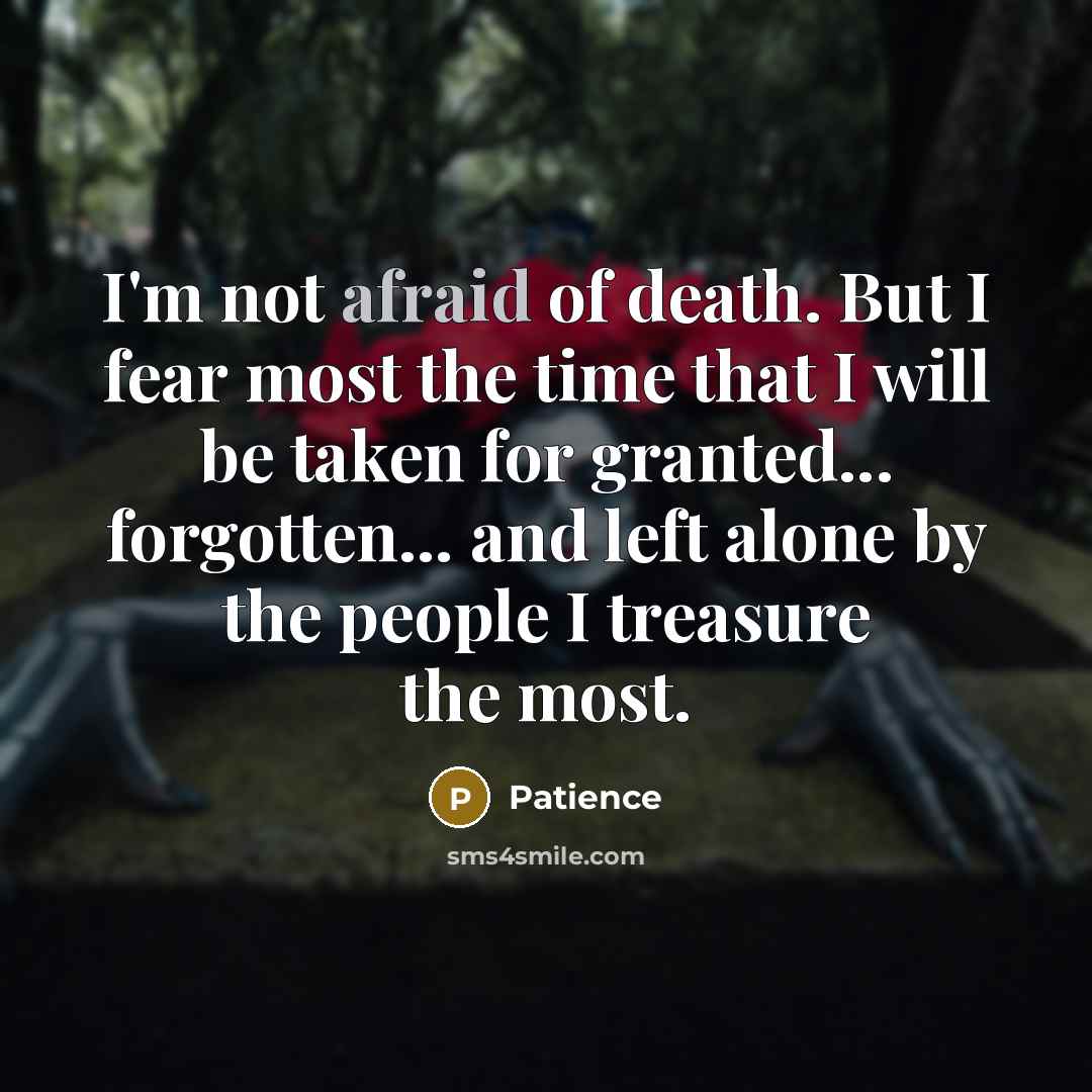 “I'm not afraid of death. But I fear most the…” quote by Patience