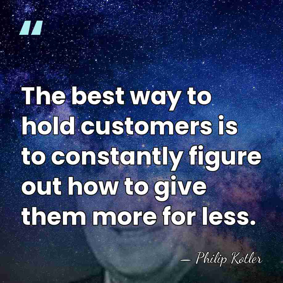 The best way to hold customers is to constantly figure out how&hellip; - Philip Kotler