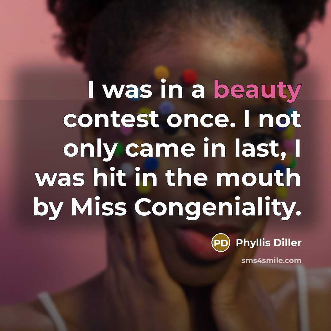 “I was in a beauty contest once. I not only…” quote by Phyllis Diller