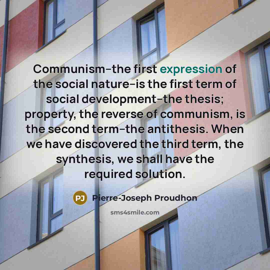 “Communism--the first expression of the social nature--is the first term…” quote by Pierre-Joseph Proudhon