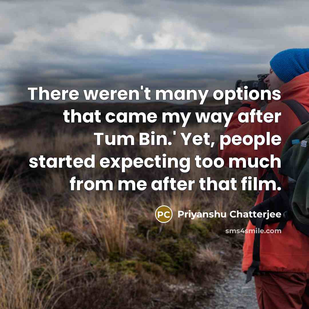 “There weren't many options that came my way after Tum…” quote by Priyanshu Chatterjee