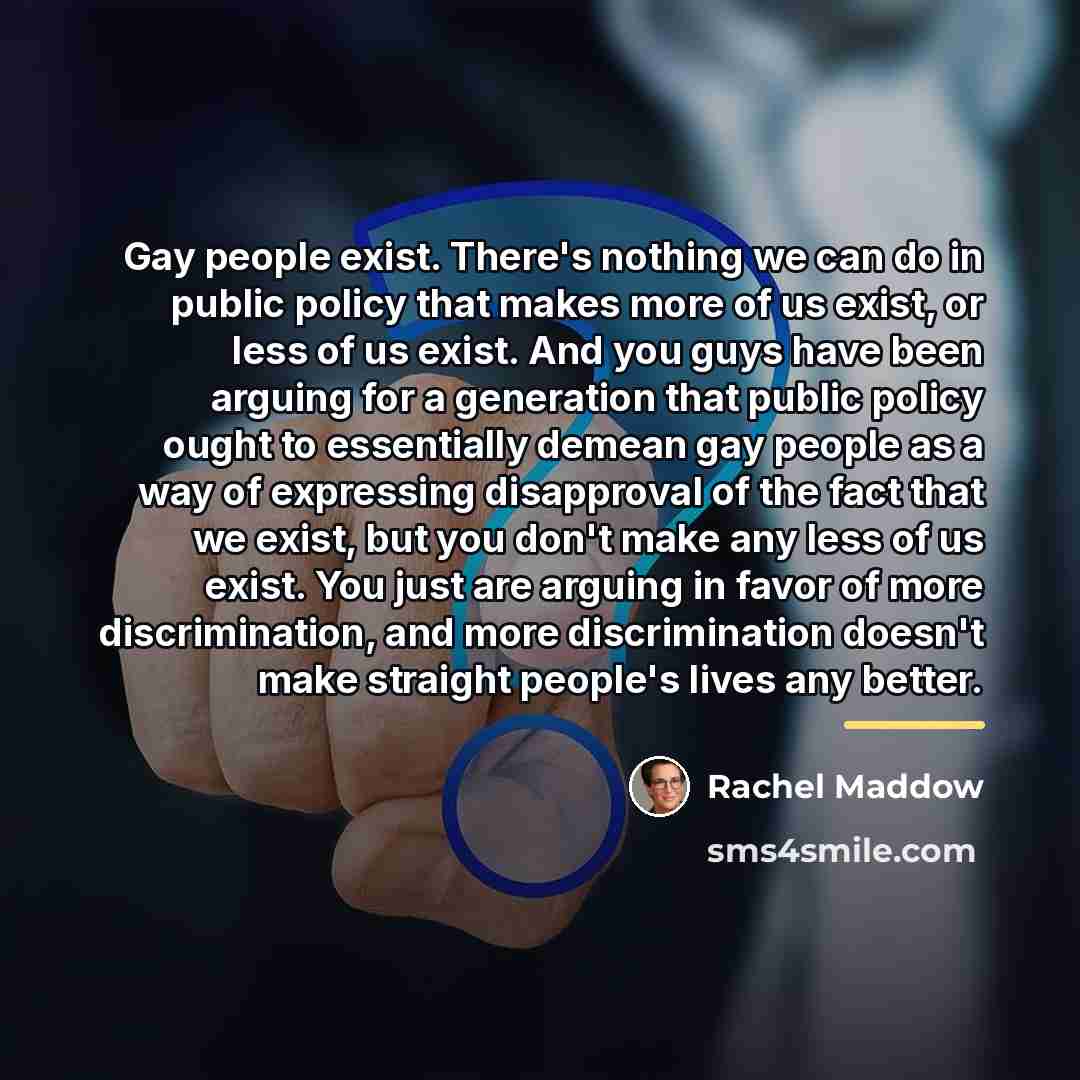 “Gay people exist. There's nothing we can do in public…” quote by Rachel Maddow