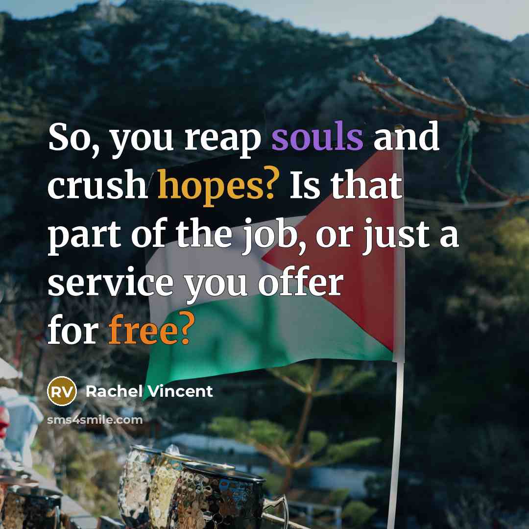 “So, you reap souls and crush hopes? Is that part…” quote by Rachel Vincent