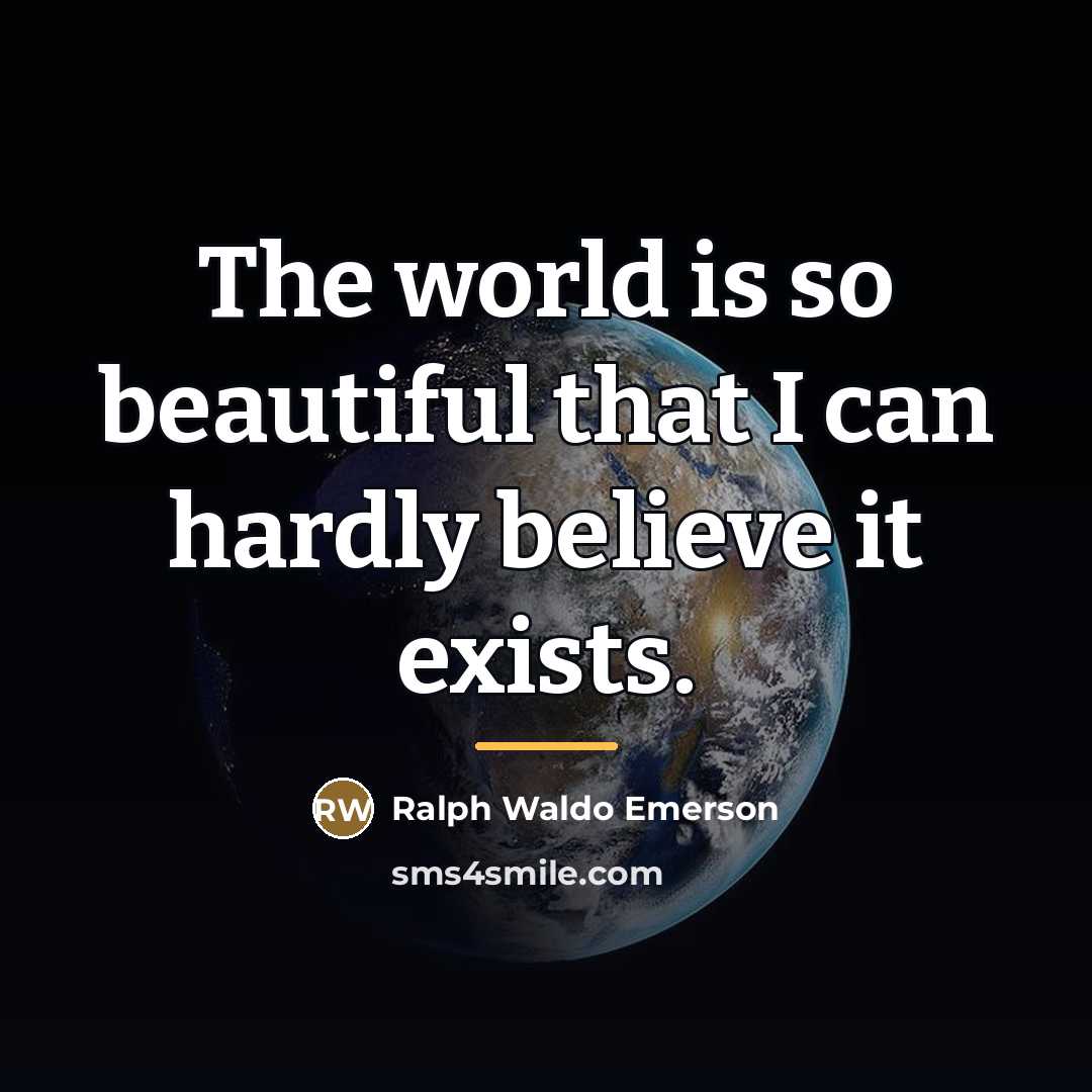 “The world is so beautiful that I can hardly believe…” quote by Ralph Waldo Emerson