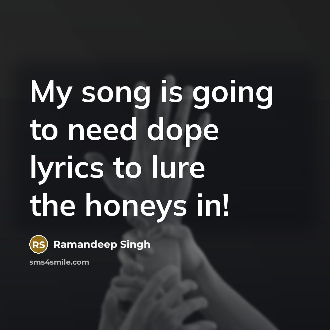 “My song is going to need dope lyrics to lure…” quote by Ramandeep Singh