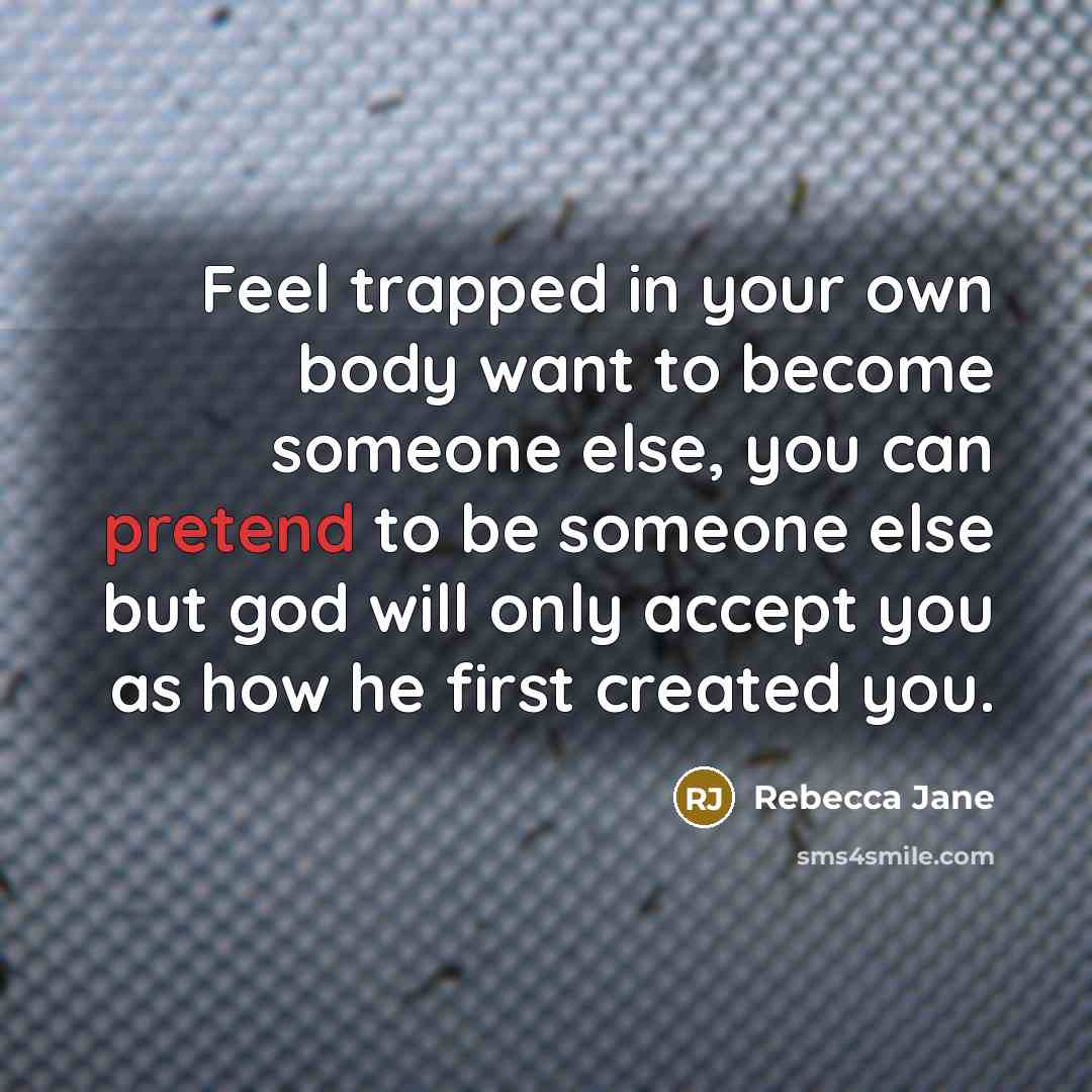 “Feel trapped in your own body want to become someone…” quote by Rebecca Jane