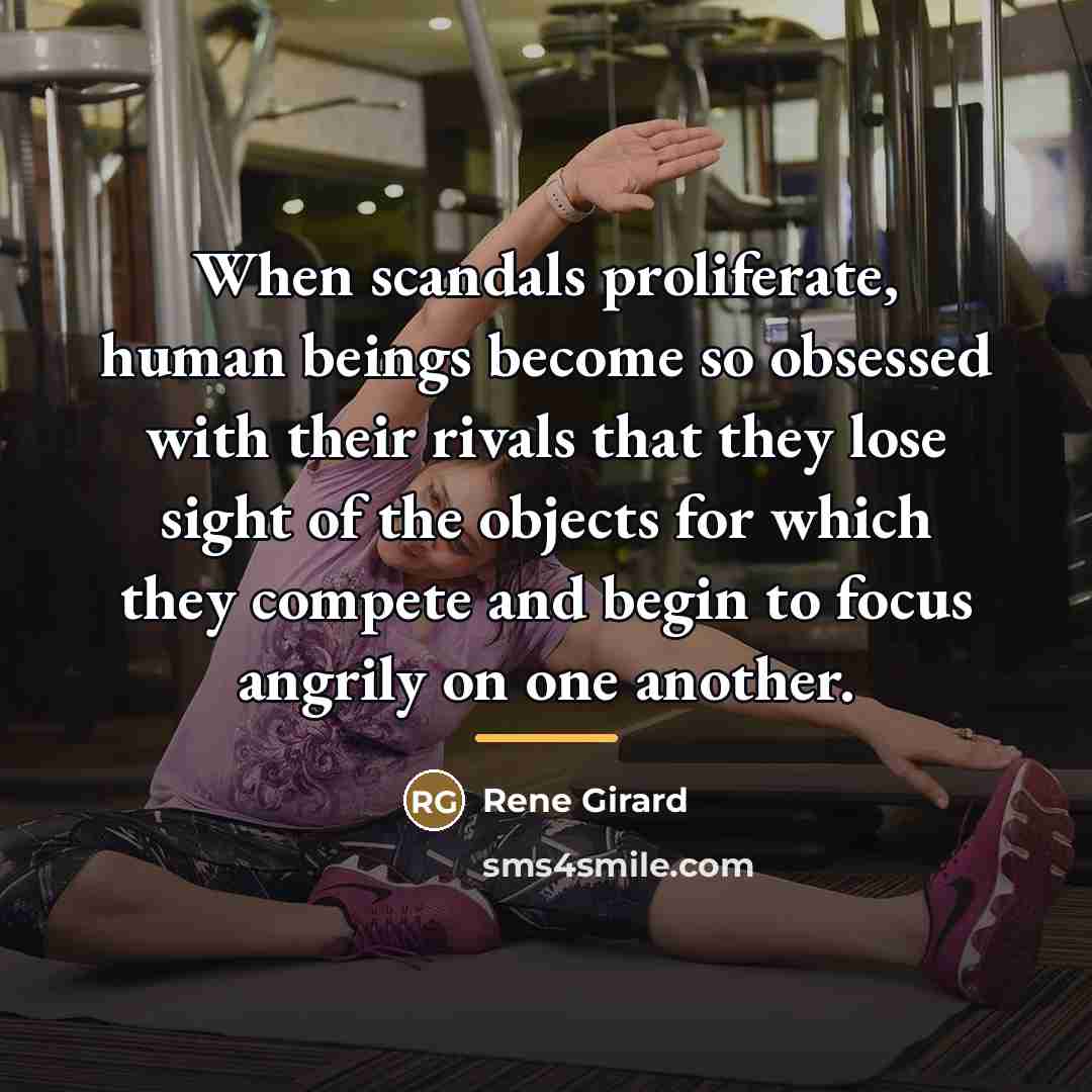 “When scandals proliferate, human beings become so obsessed with their…” quote by Rene Girard