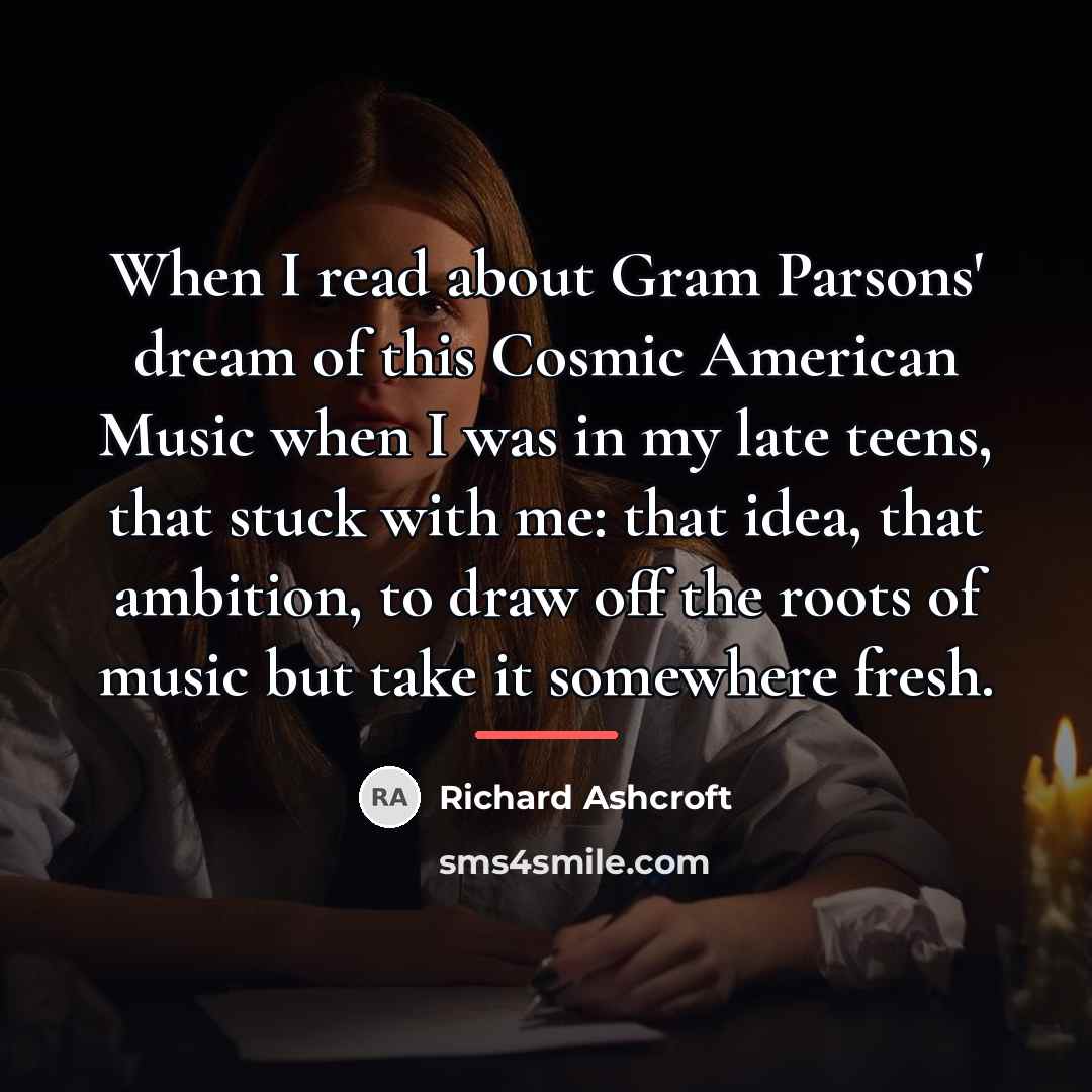 “When I read about Gram Parsons' dream of this Cosmic…” quote by Richard Ashcroft