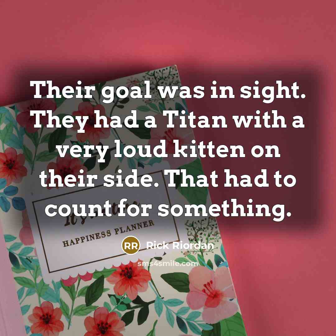“Their goal was in sight. They had a Titan with…” quote by Rick Riordan