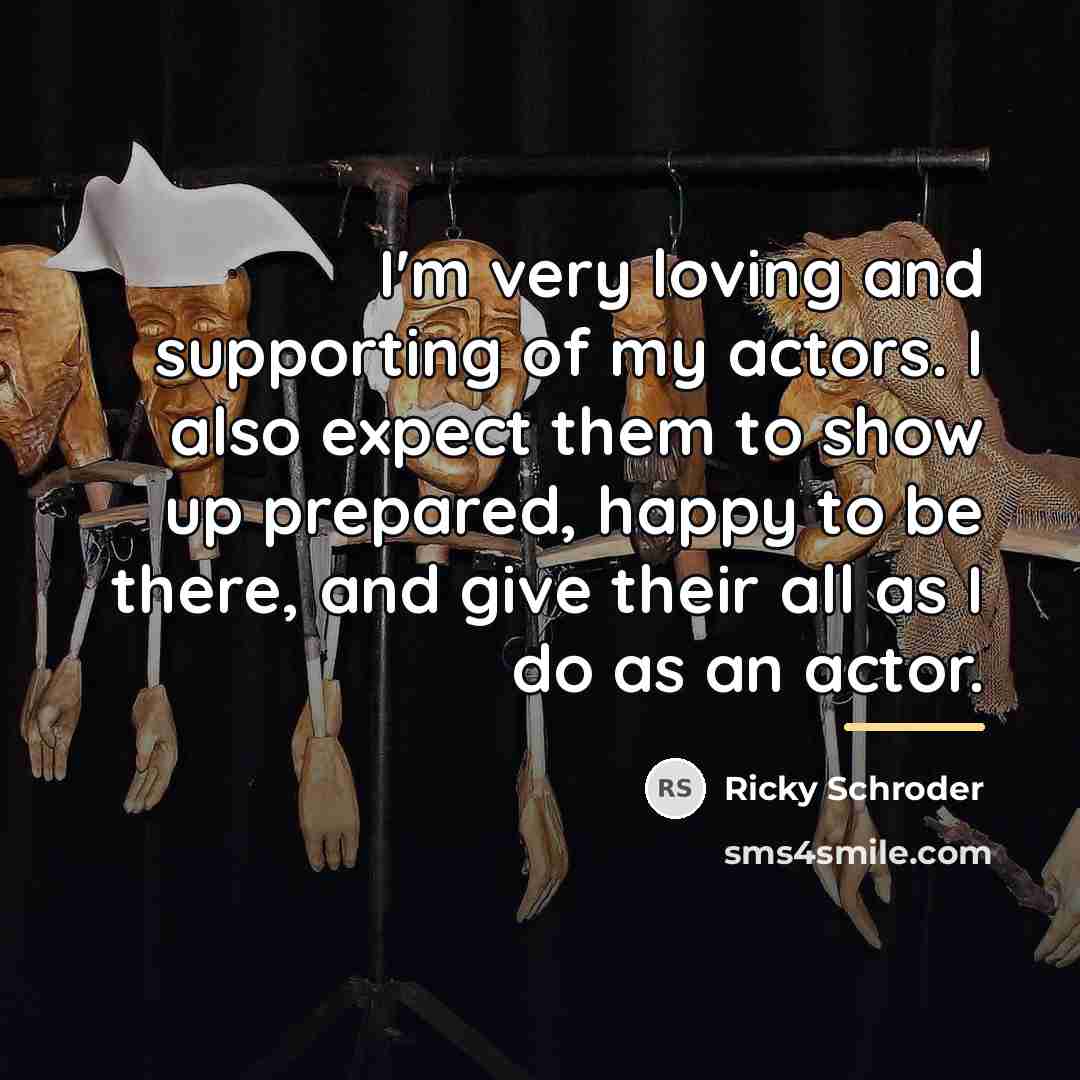 “I'm very loving and supporting of my actors. I also…” quote by Ricky Schroder
