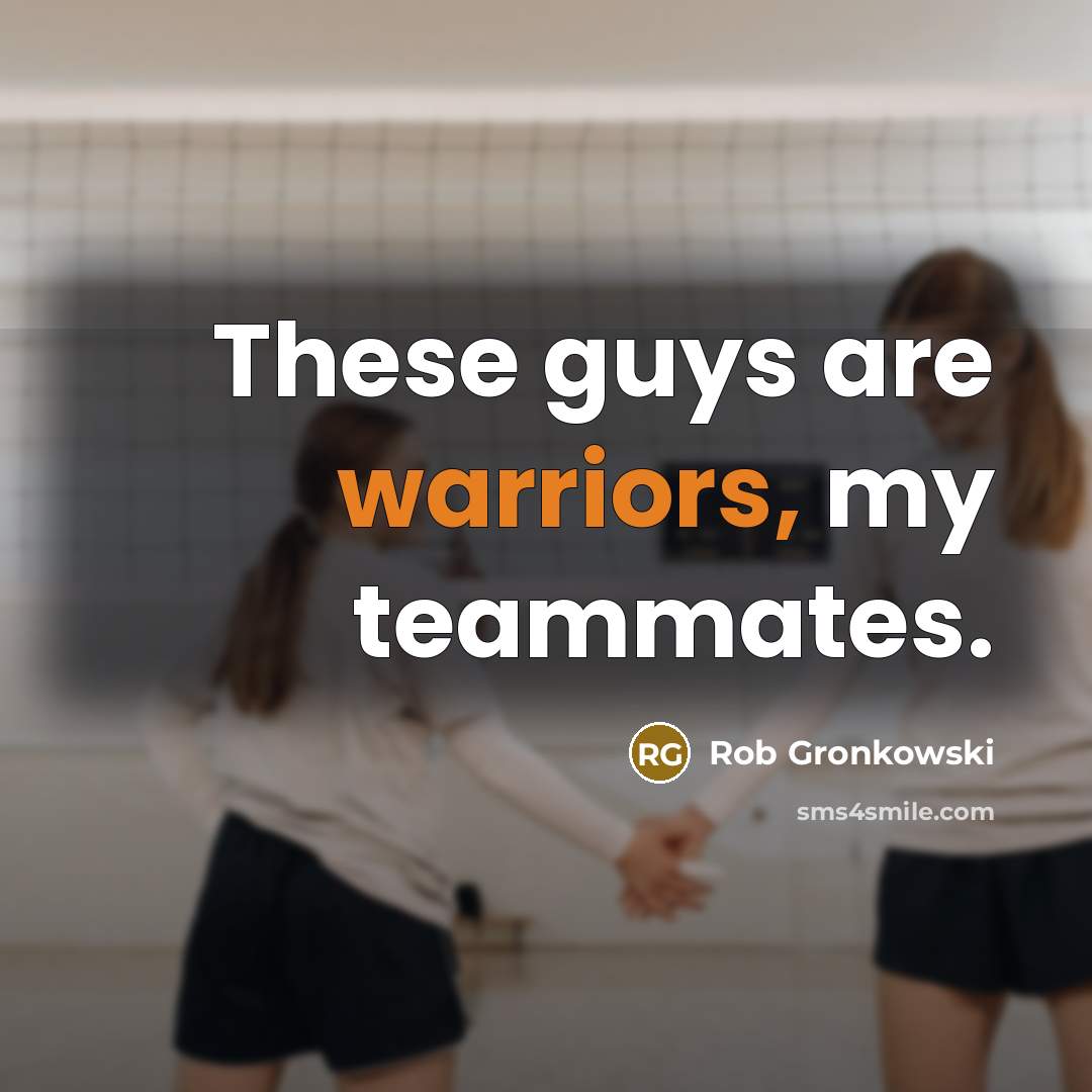 “These guys are warriors, my teammates.” quote by Rob Gronkowski
