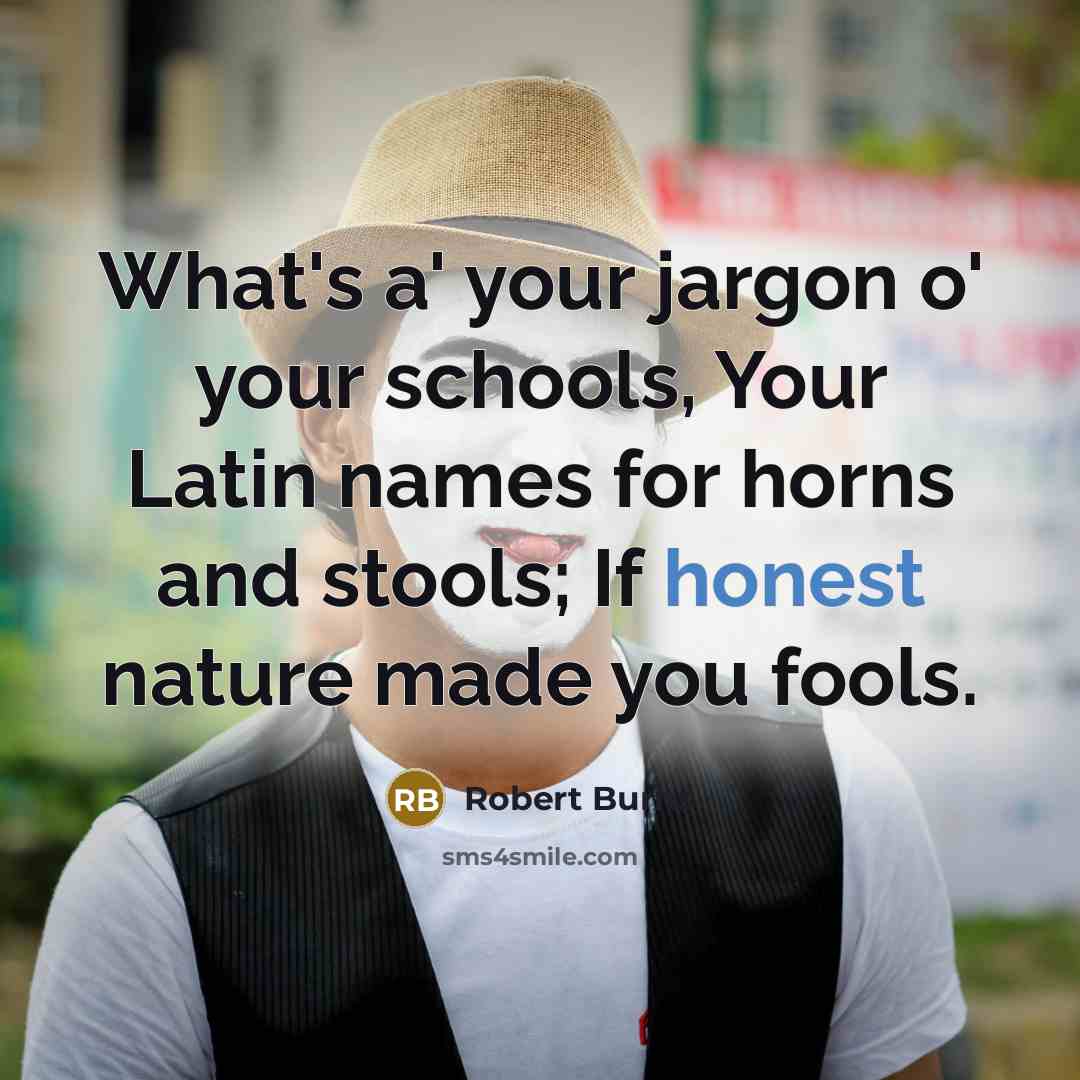 “What's a' your jargon o' your schools, Your Latin names…” quote by Robert Burns